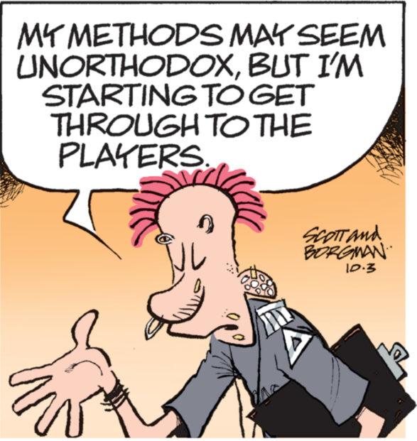 Line OCR: MY METHODS MAY SEEM UNORTHODOXBUT I'M STARTING TO GET THROUGH TO THE PLAYERS. n ? www SCOTT and BORGMAN.. 10.3 MY METHODS MAY SEEM UNORTHODOXBUT I'M STARTING TO GET THROUGH TO THE PLAYERS . n ? www SCOTT and BORGMAN .. 10.3