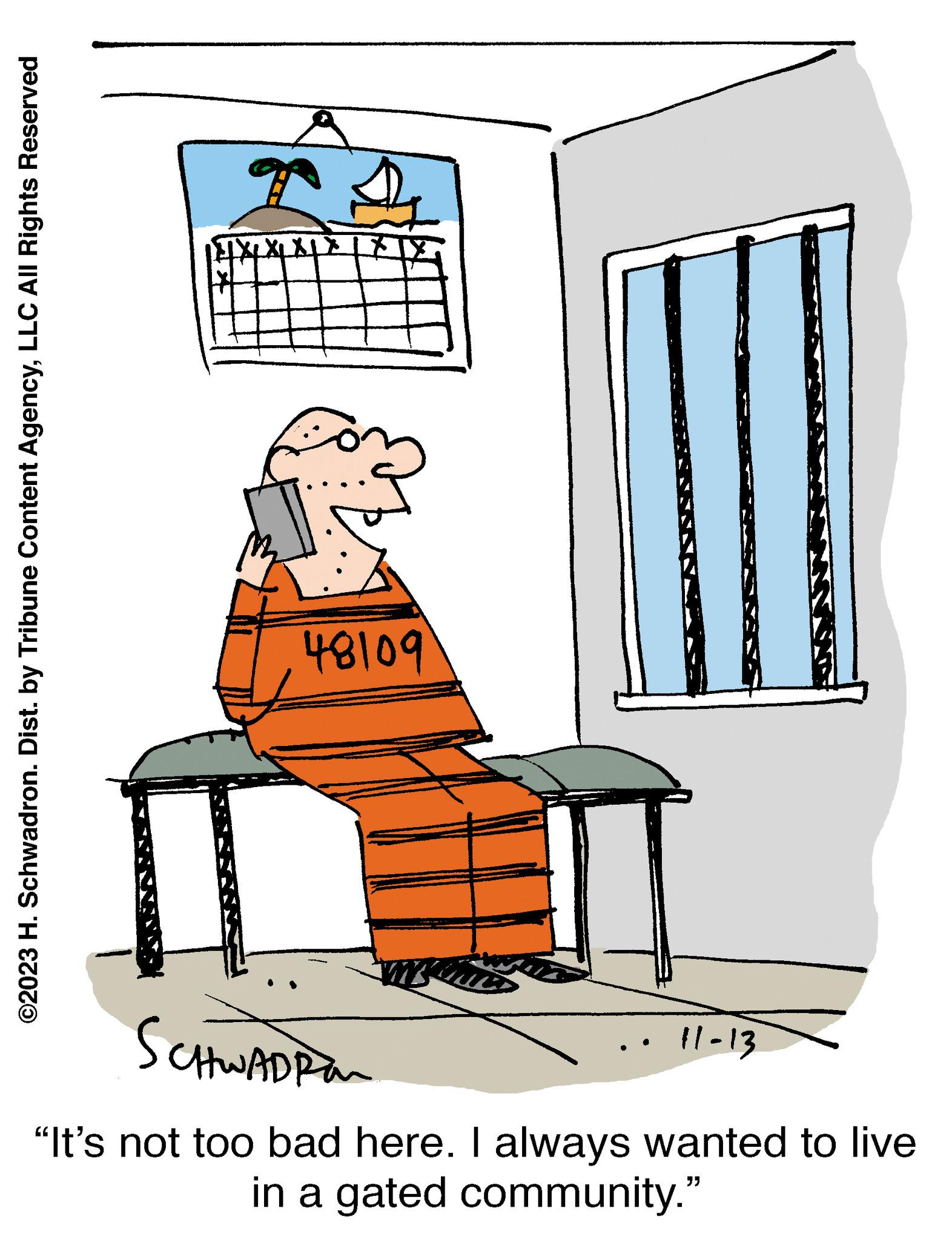 Sitting OCR: ©2023 H. Schwadron. Dist. by Tribune Content AgencyLLC All Rights Reserved SCHWADRA in a gated community." "It's not too bad here. I always wanted to live 11-13 48109 JIXL XL XL X © 2023 H. Schwadron . Dist . by Tribune Content AgencyLLC All Rights Reserved SCHWADRA in a gated community . " " It's not too bad here . I always wanted to live 11-13 48109 JIXL XL XL X