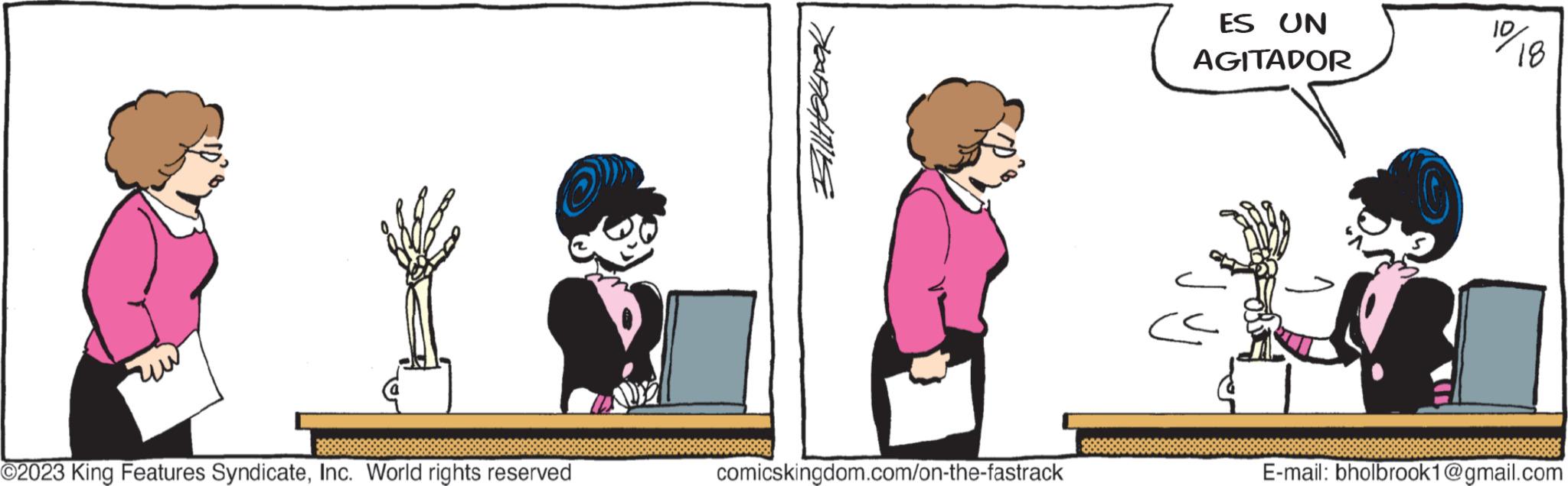 Parallel OCR: ?2023 King Features SyndicateInc. World rights reserved BALHOLIDOK comicskingdom.com/on-the-fastrack ES UN AGITADOR ?? ID 18 E-mail: bholbrook1@gmail.com ?2023 King Features SyndicateInc. World rights reserved BALHOLIDOK comicskingdom.com/on-the-fastrack ES UN AGITADOR ?? ID 18 E - mail : bholbrook1@gmail.com