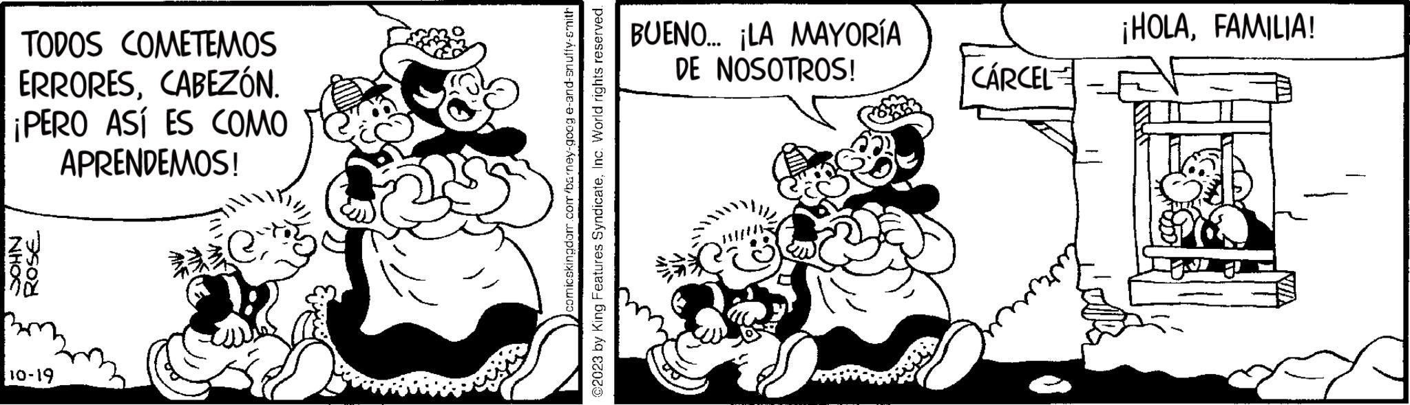 Gesture OCR: TODOS COMETEMOS ERRORESCABEZÓN. ¡PERO ASÍ ES COMO APRENDEMOS! NHOS ROSE 10-19 e to comicskingdom.com/barney-goog @2023 by King Features SyndicateInc. World rights reserved. e-and-snuffy-smith BUENO... ¡LA MAYORÍA DE NOSOTROS! *** CÁRCEL ¡HOLAFAMILIA! TODOS COMETEMOS ERRORESCABEZÓN . ¡ PERO ASÍ ES COMO APRENDEMOS ! NHOS ROSE 10-19 e to comicskingdom.com/barney-goog @ 2023 by King Features SyndicateInc. World rights reserved . e - and - snuffy - smith BUENO ... ¡ LA MAYORÍA DE NOSOTROS ! *** CÁRCEL ¡ HOLAFAMILIA !