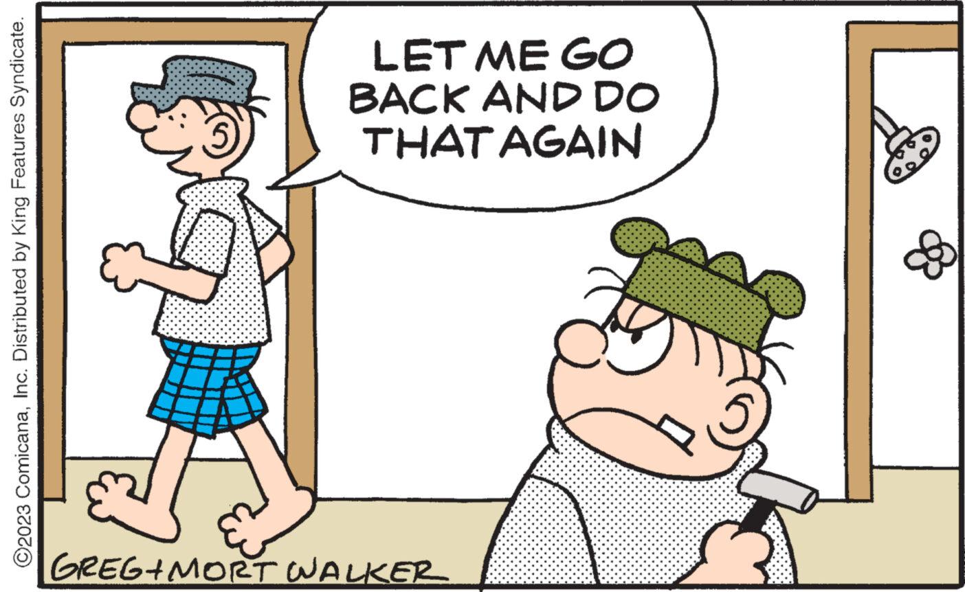 Parallel OCR: O2023 ComicanaInc. Distributed by King Features Syndicate. LET ME GO BACK AND DO THAT AGAIN GREG+MORT WALKER & O2023 ComicanaInc. Distributed by King Features Syndicate . LET ME GO BACK AND DO THAT AGAIN GREG + MORT WALKER &