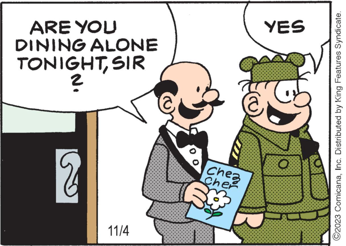 Smile OCR: ARE YOU DINING ALONE TONIGHTSIR 2 8 11/4 Chea Cher YES G 04 ?2023 ComicanaInc. Distributed by King Features Syndicate. ARE YOU DINING ALONE TONIGHTSIR 2 8 11/4 Chea Cher YES G 04 ?2023 ComicanaInc. Distributed by King Features Syndicate .