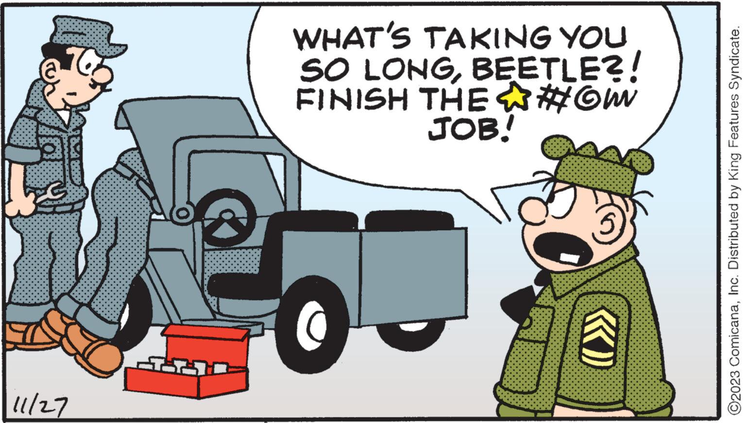 Automotive design OCR: 11/27 WHAT'S TAKING YOU SO LONGBEETLE?! FINISH THE #OW JOB! AG e «)) ©2023 ComicanaInc. Distributed by King Features Syndicate. 11/27 WHAT'S TAKING YOU SO LONGBEETLE ?! FINISH THE #OW JOB ! AG e « ) ) © 2023 ComicanaInc. Distributed by King Features Syndicate .