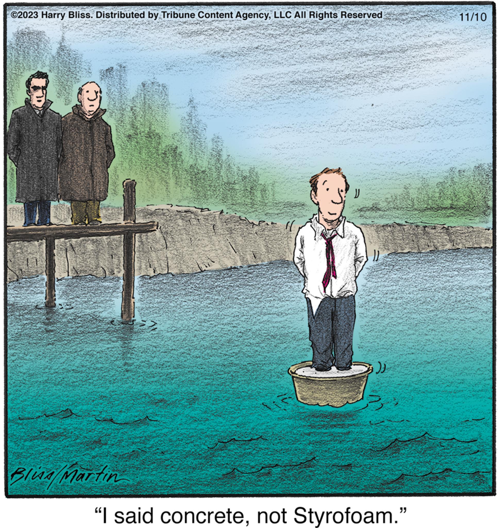 Lake OCR: ©2023 Harry Bliss. Distributed by Tribune Content AgencyLLC All Rights Reserved 8.9 Bliss Martin 1. qp1t "( )) "I said concretenot Styrofoam." 11/10 © 2023 Harry Bliss . Distributed by Tribune Content AgencyLLC All Rights Reserved 8.9 Bliss Martin 1 . qp1t " ( ) ) " I said concretenot Styrofoam . " 11/10