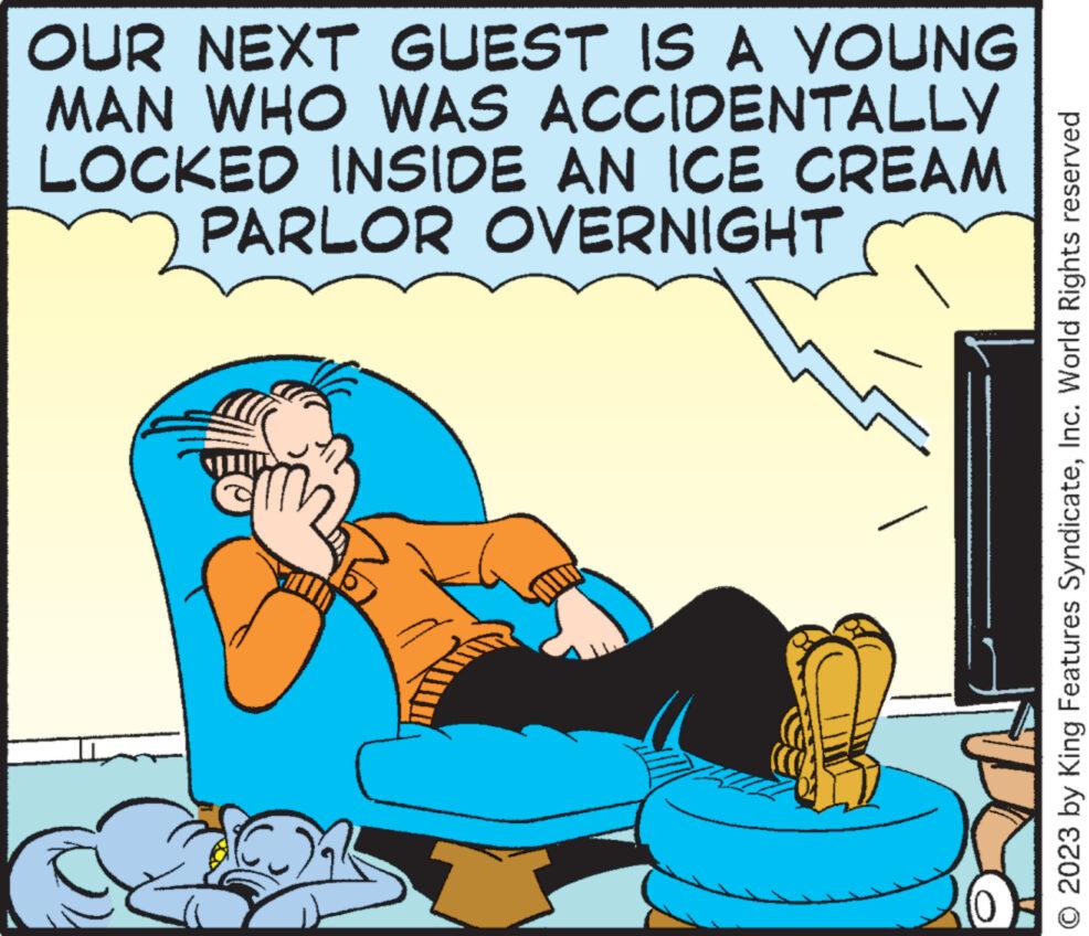 Slope OCR: OUR NEXT GUEST IS A YOUNG MAN WHO WAS ACCIDENTALLY LOCKED INSIDE AN ICE CREAM PARLOR OVERNIGHT C (0) O 2023 by King Features SyndicateInc. World Rights reserved OUR NEXT GUEST IS A YOUNG MAN WHO WAS ACCIDENTALLY LOCKED INSIDE AN ICE CREAM PARLOR OVERNIGHT C ( 0 ) O 2023 by King Features SyndicateInc. World Rights reserved
