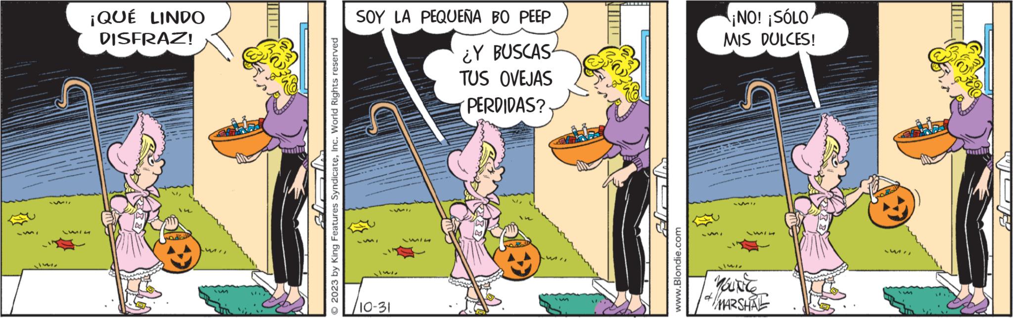 Fictional character OCR: Impe LUIG ¡QUÉ LINDO DISFRAZ! LW 3 2023 by King Features SyndicateInc. World Rights reserved SOY LA PEQUEÑA BO PEEP ¿Y BUSCAS TUS OVEJAS PERDIDAS? 75511 LIVI 10-31 1114 ALA www.Blondie.com a ¡NO! ¡SÓLO MIS DULCES! 1m³4 -15% Yourite MARSHAL 15 Impe LUIG ¡ QUÉ LINDO DISFRAZ ! LW 3 2023 by King Features SyndicateInc. World Rights reserved SOY LA PEQUEÑA BO PEEP ¿ Y BUSCAS TUS OVEJAS PERDIDAS ? 75511 LIVI 10-31 1114 ALA www.Blondie.com a ¡ NO ! ¡ SÓLO MIS DULCES ! 1m³4 -15 % Yourite MARSHAL 15