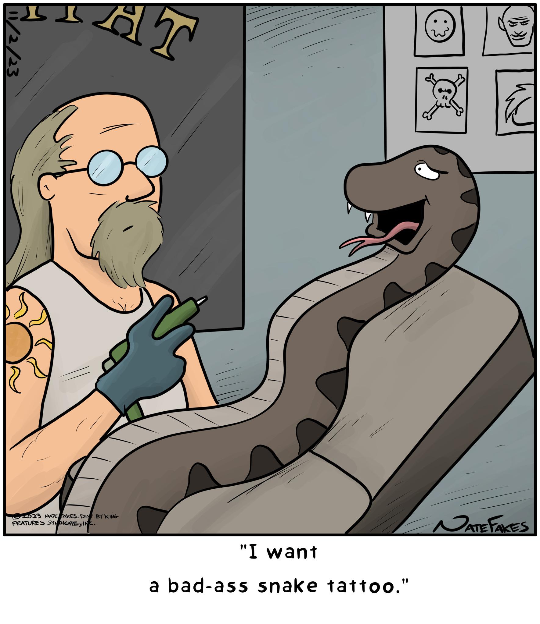 Adaptation OCR: =11 11/2/23 2023 NATE FAKES. DIS BY KING FEATURES SYNDICATEINC. T "I want a bad-ass snake tattoo." (i) NATE FAKES = 11 11/2/23 2023 NATE FAKES . DIS BY KING FEATURES SYNDICATEINC . T " I want a bad - ass snake tattoo . " ( i ) NATE FAKES