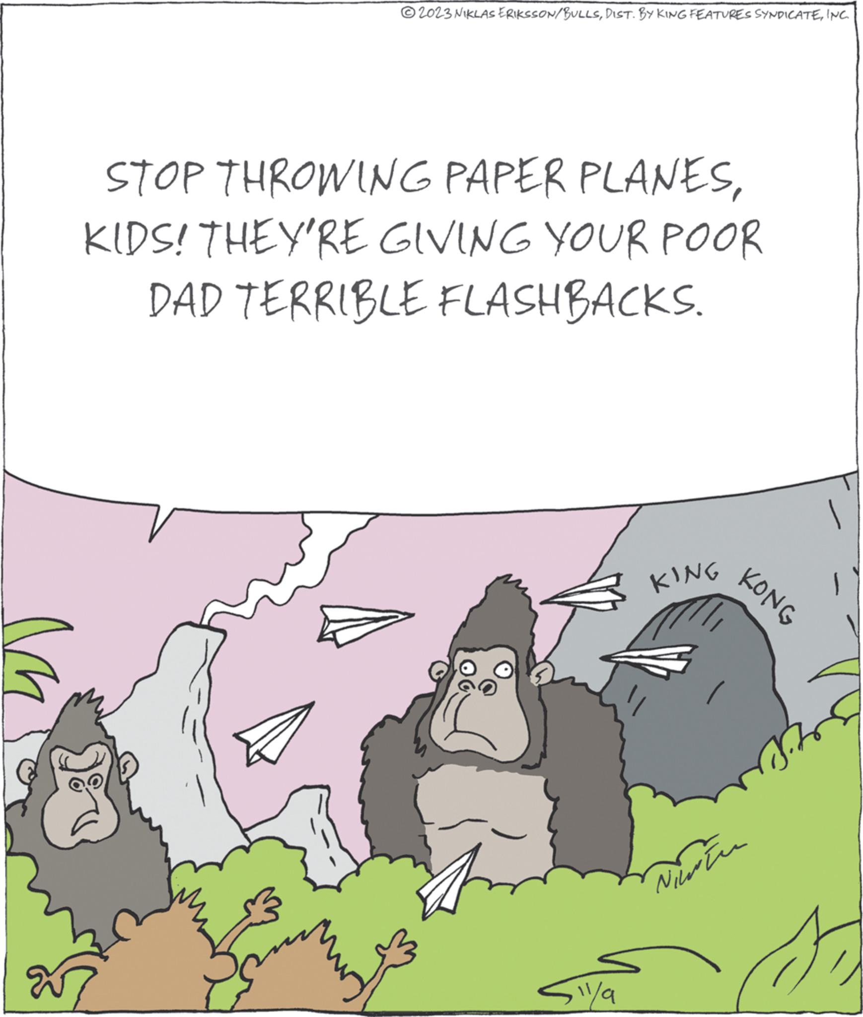Rectangle OCR: ?2023 NIKLAS ERIKSSON/BULLSINC STOP THROWING PAPER PLANESKIDS! THEY'RE GIVING YOUR POOR DAD TERRIBLE FLASHBACKS. A iya KING Noten KONG ?2023 NIKLAS ERIKSSON / BULLSDIST . BY KING FEATURES SYNDICATEINC STOP THROWING PAPER PLANESKIDS ! THEY'RE GIVING YOUR POOR DAD TERRIBLE FLASHBACKS . A iya KING Noten KONG