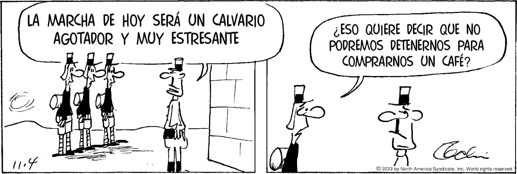 Happy OCR: LA MARCHA DE HOY SERÁ UN CALVARIO AGOTADOR Y MUY ESTRESANTE 11.4. ¿ESO QUIERE DECIR QUE NO PODREMOS DETENERNOS PARA COMPRARNOS UN CAFÉ? Cochi ?2023 by North America SyndicateInc. World rights reserved. PAIKALLISEL J LA MARCHA DE HOY SERÁ UN CALVARIO AGOTADOR Y MUY ESTRESANTE 11.4 . ¿ ESO QUIERE DECIR QUE NO PODREMOS DETENERNOS PARA COMPRARNOS UN CAFÉ ? Cochi ?2023 by North America SyndicateInc. World rights reserved . PAIKALLISEL J