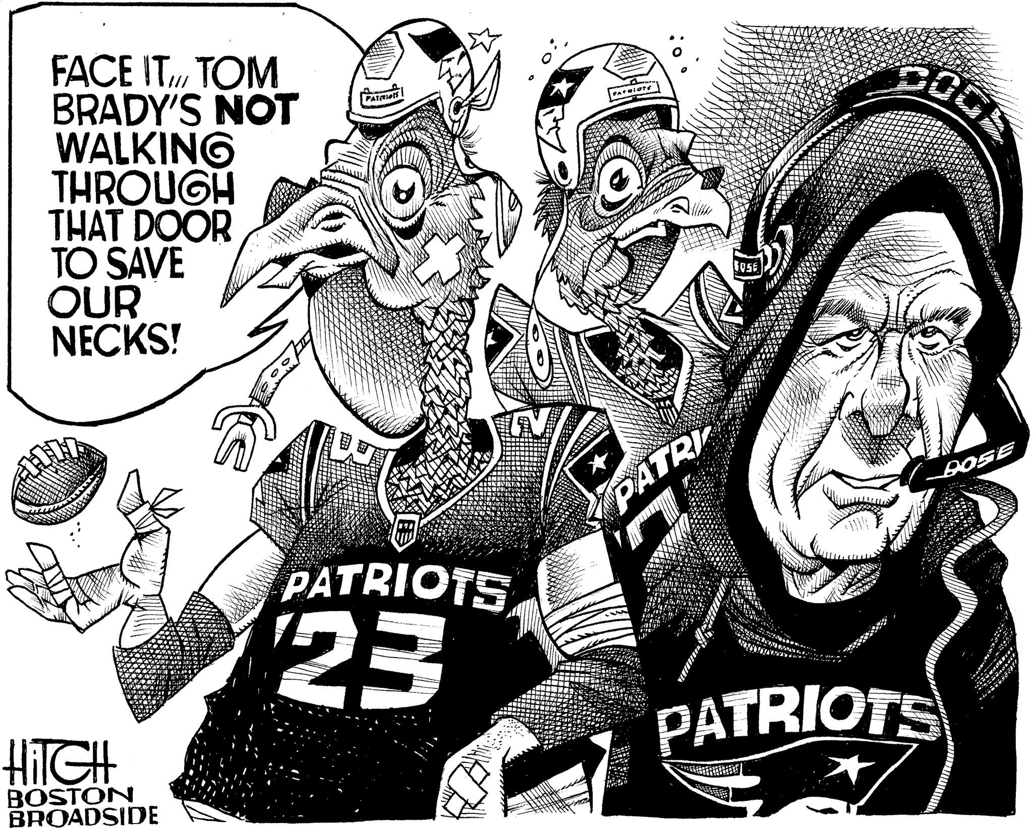 Illustration OCR: FACE ITTOM BRADY'S NOT WALKING THROUGH THAT DOOR TO SAVE OUR NECKS! HiTGH BOSTON BROADSIDE PATRiets LV PATRIOTS 23 PATRIOTS JA PATRI ROSE COCE BOSE PATRIOTS www. FACE ITTOM BRADY'S NOT WALKING THROUGH THAT DOOR TO SAVE OUR NECKS ! HiTGH BOSTON BROADSIDE PATRiets LV PATRIOTS 23 PATRIOTS JA PATRI ROSE COCE BOSE PATRIOTS www .