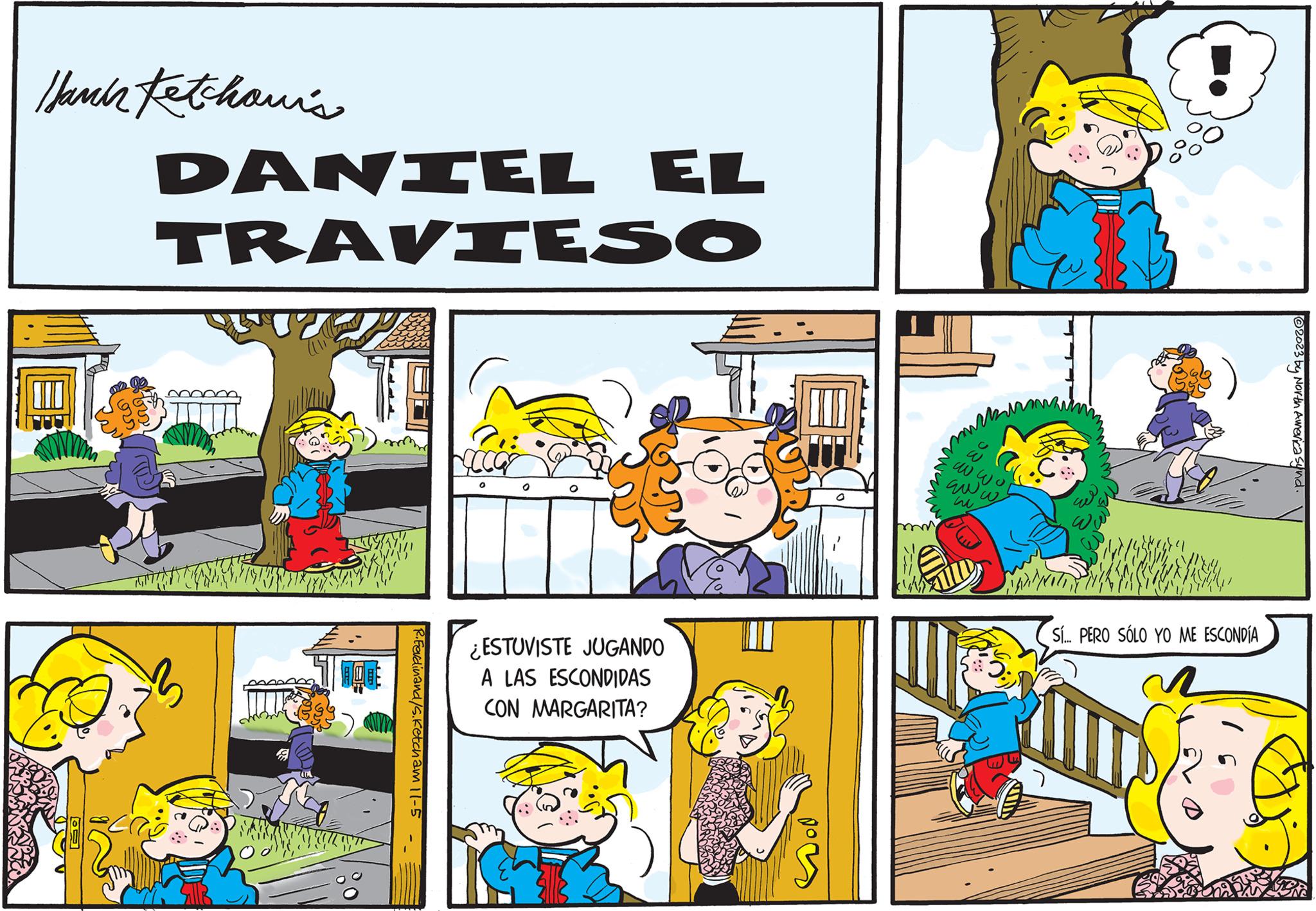 Line OCR: Hann tetchawi's oss Fors DANIEL EL TRAVIESO P.Ferdinand/s. Ketch am 11-5 9660 0 ¿ESTUVISTE JUGANDO A LAS ESCONDIDAS CON MARGARITA? ??? aw Sí... PERO SÓLO YO ME ESCONDÍA ?2023 by North America synd. Hann tetchawi's oss Fors DANIEL EL TRAVIESO P.Ferdinand / s . Ketch am 11-5 9660 0 ¿ ESTUVISTE JUGANDO A LAS ESCONDIDAS CON MARGARITA ? ??? aw Sí ... PERO SÓLO YO ME ESCONDÍA ?2023 by North America synd .