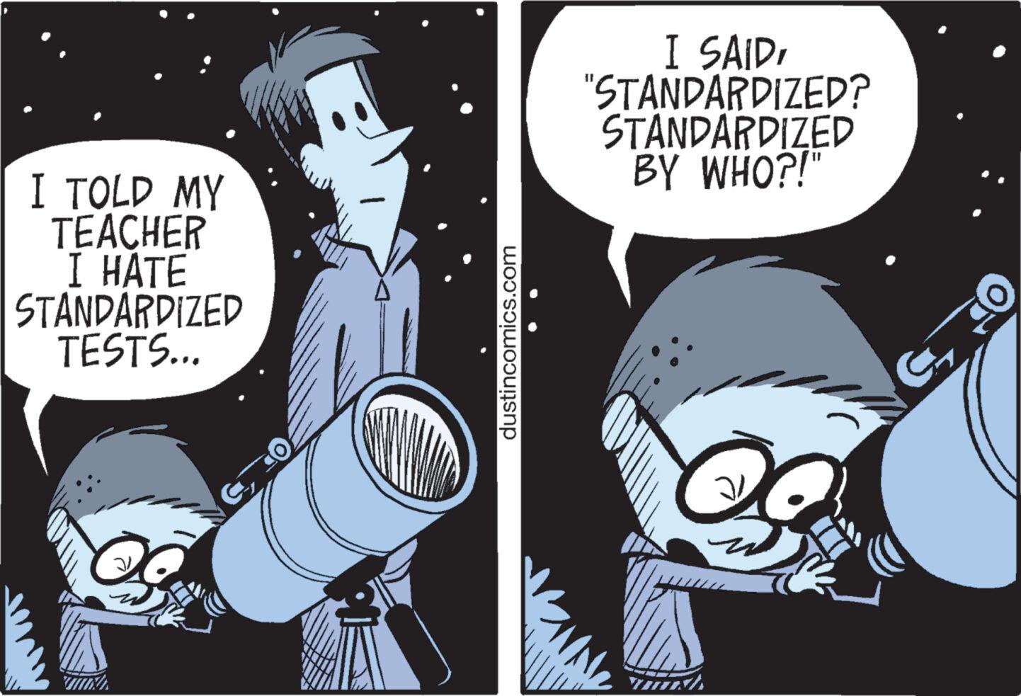 Line OCR: I TOLD MY TEACHER I HATE STANDARDIZED TESTS... dustincomics.com I SAID"STANDARDIZED? STANDARDIZED BY WHO?!" G I TOLD MY TEACHER I HATE STANDARDIZED TESTS ... dustincomics.com I SAID" STANDARDIZED ? STANDARDIZED BY WHO ?! " G