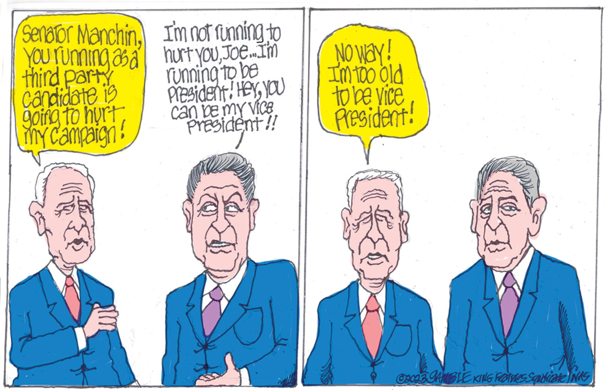 Conversation OCR: Senator Manchin. You running as a third party candidate is going to hurtmy campaign! I'm not running to hurt youJoe... I'm running to be President! Heyyou can be my vice President!! No way! I'm too old to be vice President! COO23 GAMBLE KING FEDTviles Squdicate (NAS) Senator Manchin . You running as a third party candidate is going to hurtmy campaign ! I'm not running to hurt youJoe ... I'm running to be President ! Heyyou can be my vice President !! No way ! I'm too old to be vice President ! COO23 GAMBLE KING FEDTviles Squdicate ( NAS )