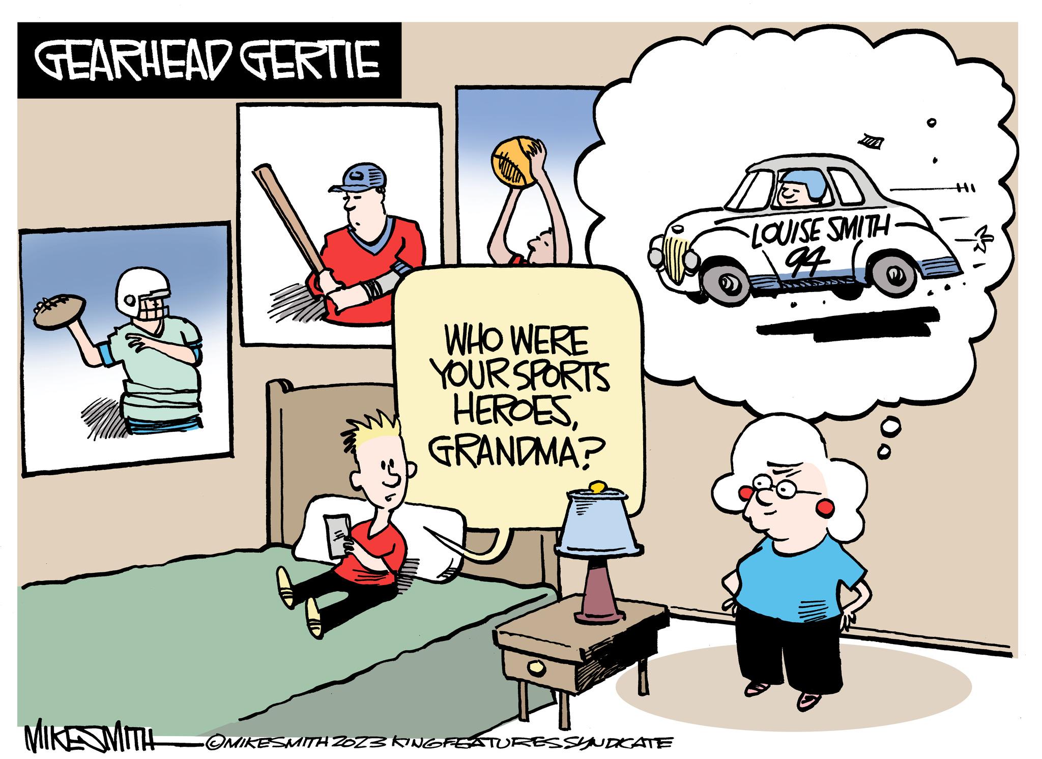 Social group OCR: GEARHEAD GERTIE IL & WHO WERE YOUR SPORTS HEROES GRANDMA? MIKESMITH OMIKESMITH ZOZ3 KIN SFEATURES SYNDICATE D LOUISE SMITH 94 HI GEARHEAD GERTIE IL & WHO WERE YOUR SPORTS HEROES GRANDMA ? MIKESMITH OMIKESMITH ZOZ3 KIN SFEATURES SYNDICATE D LOUISE SMITH 94 HI