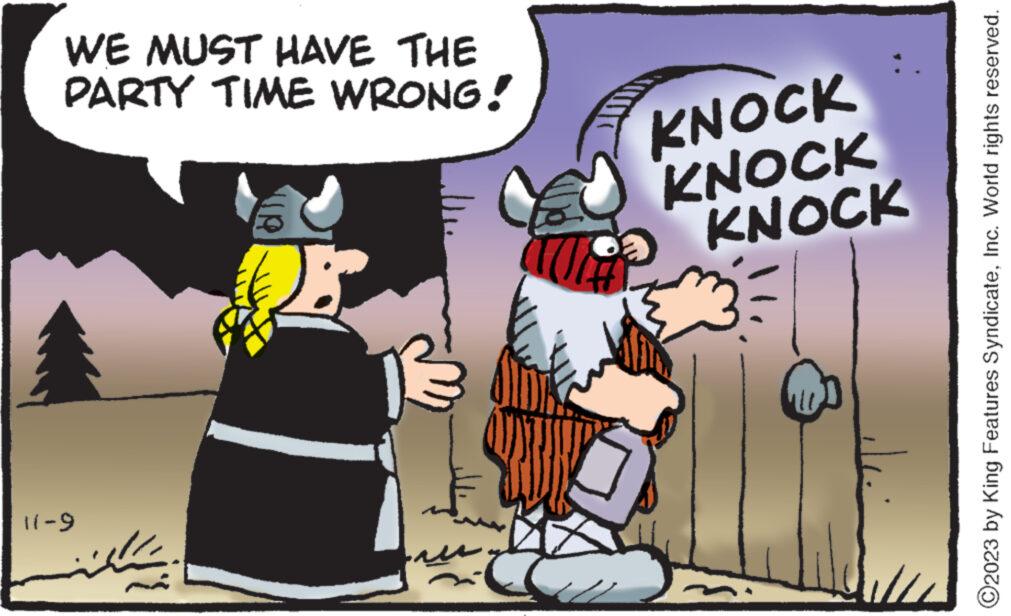 Humour OCR: WE MUST HAVE THE PARTY TIME WRONG! 11-9 ?????? !!P KNOCK KNOCK KNOCK ?2023 by King Features SyndicateInc. World rights reserved. WE MUST HAVE THE PARTY TIME WRONG ! 11-9 ?????? !! P KNOCK KNOCK KNOCK ?2023 by King Features SyndicateInc. World rights reserved .