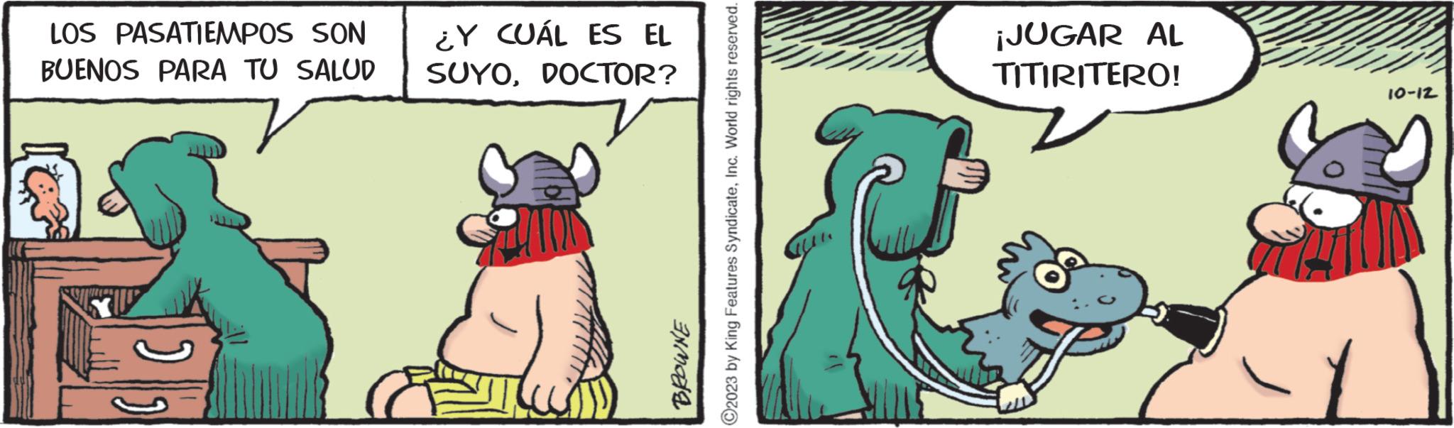 Humour OCR: LOS PASATIEMPOS SON BUENOS PARA TU SALUD ) ?2023 by King Features SyndicateInc. World rights reserved. BROWNE ¿Y CUÁL ES EL SUYODOCTOR? ¡JUGAR AL TITIRITERO! 10-12 LOS PASATIEMPOS SON BUENOS PARA TU SALUD ) ?2023 by King Features SyndicateInc. World rights reserved . BROWNE ¿ Y CUÁL ES EL SUYODOCTOR ? ¡ JUGAR AL TITIRITERO ! 10-12