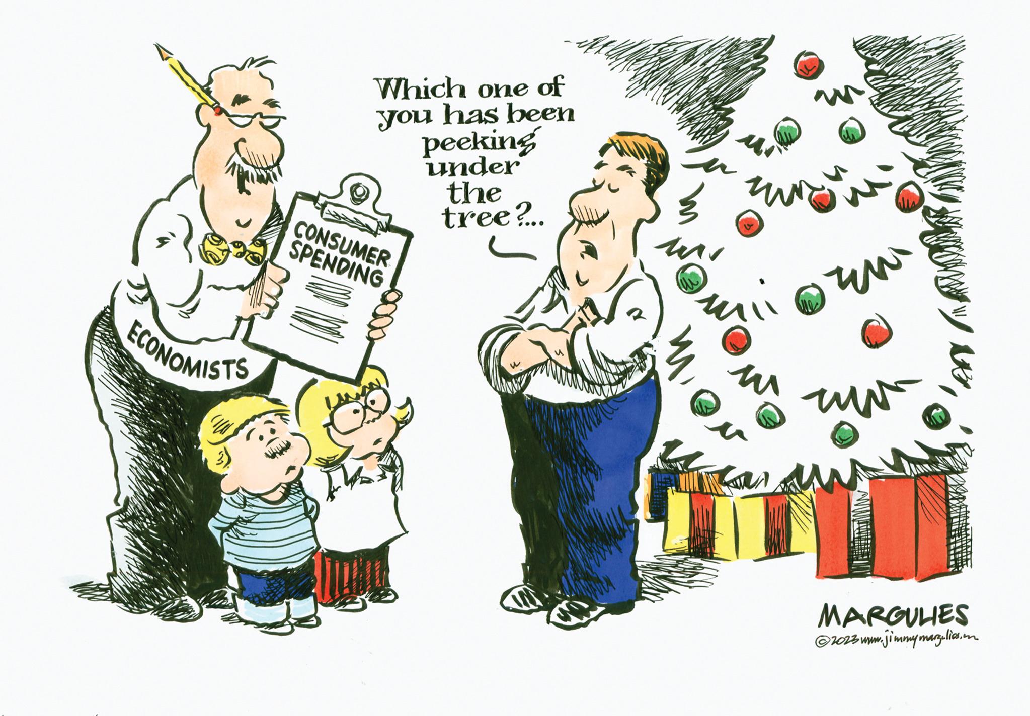 Christmas eve OCR: ECONOMISTS Albu Which one of you has been peeking under the tree?... CONSUMER SPENDING Mi M Eli ?? w ??? wy MUN AR*Sttt PRERANS MARGULIES ?2023 www.jimmymarg.lies.. ECONOMISTS Albu Which one of you has been peeking under the tree ? ... CONSUMER SPENDING Mi M Eli ?? w ??? wy MUN AR *Sttt PRERANS MARGULIES ?2023 www.jimmymarg.lies ..