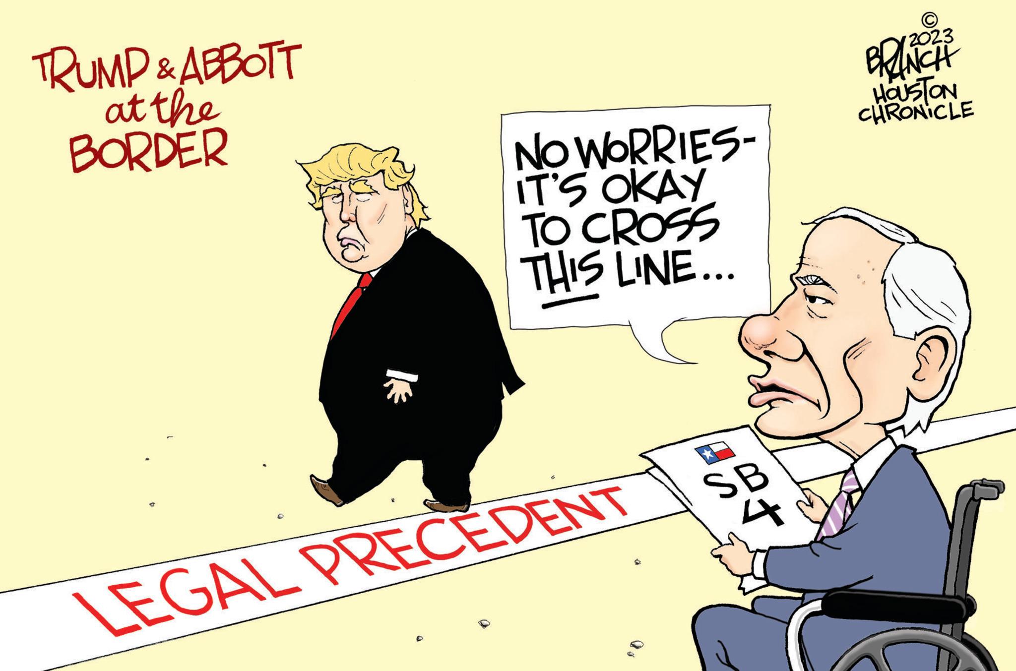 Happy OCR: TRUMP & ABBOTT at the BORDER ? NO WORRIES- IT'S OKAY TO CROSS THIS LINE... LEGAL PRECEDENT D 2023 BRINCH HOUSTON CHRONICLE {) TRUMP & ABBOTT at the BORDER ? NO WORRIES IT'S OKAY TO CROSS THIS LINE ... LEGAL PRECEDENT D 2023 BRINCH HOUSTON CHRONICLE { )