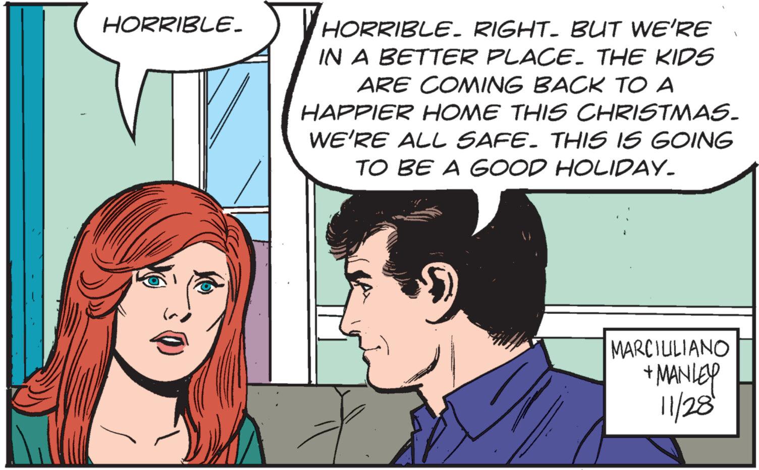 Jaw OCR: HORRIBLE. T la HORRIBLE. RIGHT. BUT WE'RE IN A BETTER PLACE. THE KIDS ARE COMING BACK TO A HAPPIER HOME THIS CHRISTMAS. WE'RE ALL SAFE. THIS IS GOING TO BE A GOOD HOLIDAY. 3 MARCIULIANO + MANLEY 11/28 HORRIBLE . T la HORRIBLE . RIGHT . BUT WE'RE IN A BETTER PLACE . THE KIDS ARE COMING BACK TO A HAPPIER HOME THIS CHRISTMAS . WE'RE ALL SAFE . THIS IS GOING TO BE A GOOD HOLIDAY . 3 MARCIULIANO + MANLEY 11/28