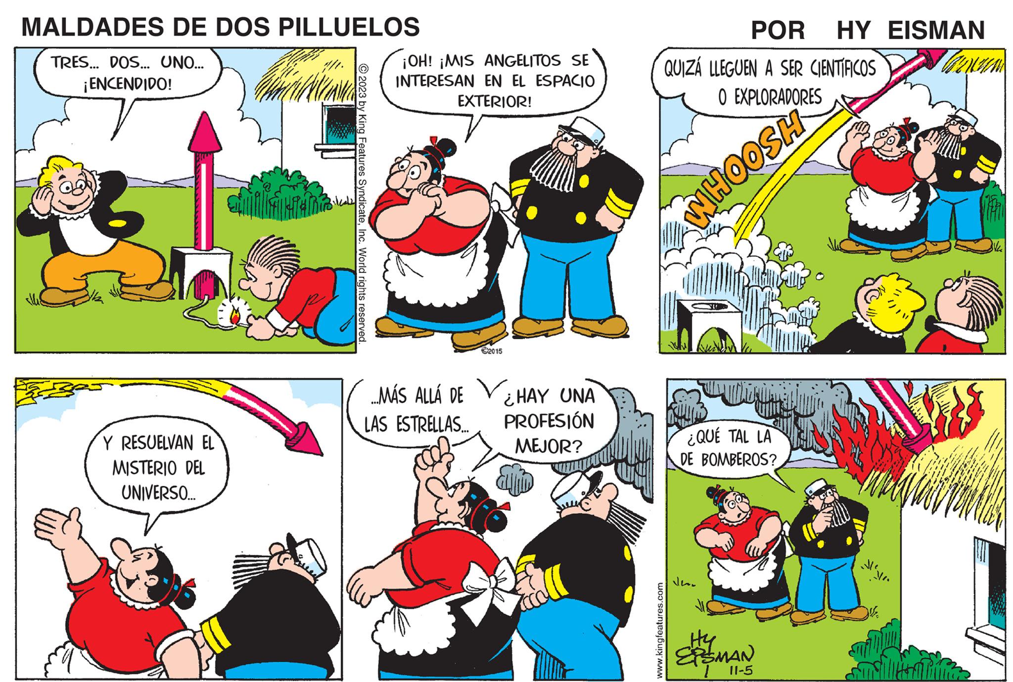 People OCR: MALDADES DE DOS PILLUELOS TRES... DOS... UNO... ¡ENCENDIDO! Y RESUELVAN EL MISTERIO DEL UNIVERSO... © 2023 by King Features SyndicateInc. World rights reserved. Have ¡OH! ¡MIS ANGELITOS SE INTERESAN EN EL ESPACIO EXTERIOR! MÁS ALLÁ DE LAS ESTRELLAS.... 2015 HAY UNA PROFESIÓN MEJOR? QUIZÁ LLEGUEN A SER CIENTÍFICOS O EXPLORADORES www.kingfeatures.com POR HY EISMAN WHOOSH ¿QUE TAL LA DE BOMBEROS? Ver Hy EPSMAN 11-5 Mr. MALDADES DE DOS PILLUELOS TRES ... DOS ... UNO ... ¡ ENCENDIDO ! Y RESUELVAN EL MISTERIO DEL UNIVERSO ... © 2023 by King Features SyndicateInc. World rights reserved . Have ¡ OH ! ¡ MIS ANGELITOS SE INTERESAN EN EL ESPACIO EXTERIOR ! MÁS ALLÁ DE LAS ESTRELLAS .... 2015 HAY UNA PROFESIÓN MEJOR ? QUIZÁ LLEGUEN A SER CIENTÍFICOS O EXPLORADORES www.kingfeatures.com POR HY EISMAN WHOOSH ¿ QUE TAL LA DE BOMBEROS ? Ver Hy EPSMAN 11-5 Mr.