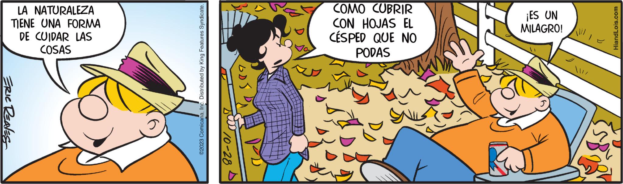 Font OCR: LA NATURALEZA TIENE UNA FORMA DE CUIDAR LAS COSAS ERIC REAVES @2023 ComicanaInc. Distributed by King Features Syndicate. '10-28 COMO CUBRIR CON HOJAS EL CÉSPED QUE NO PODAS ¡ES UN MILAGRO! /!HiandLois.com {$B 20 LA NATURALEZA TIENE UNA FORMA DE CUIDAR LAS COSAS ERIC REAVES @ 2023 ComicanaInc. Distributed by King Features Syndicate . '10 -28 COMO CUBRIR CON HOJAS EL CÉSPED QUE NO PODAS ¡ ES UN MILAGRO ! / ! HiandLois.com { $ B 20