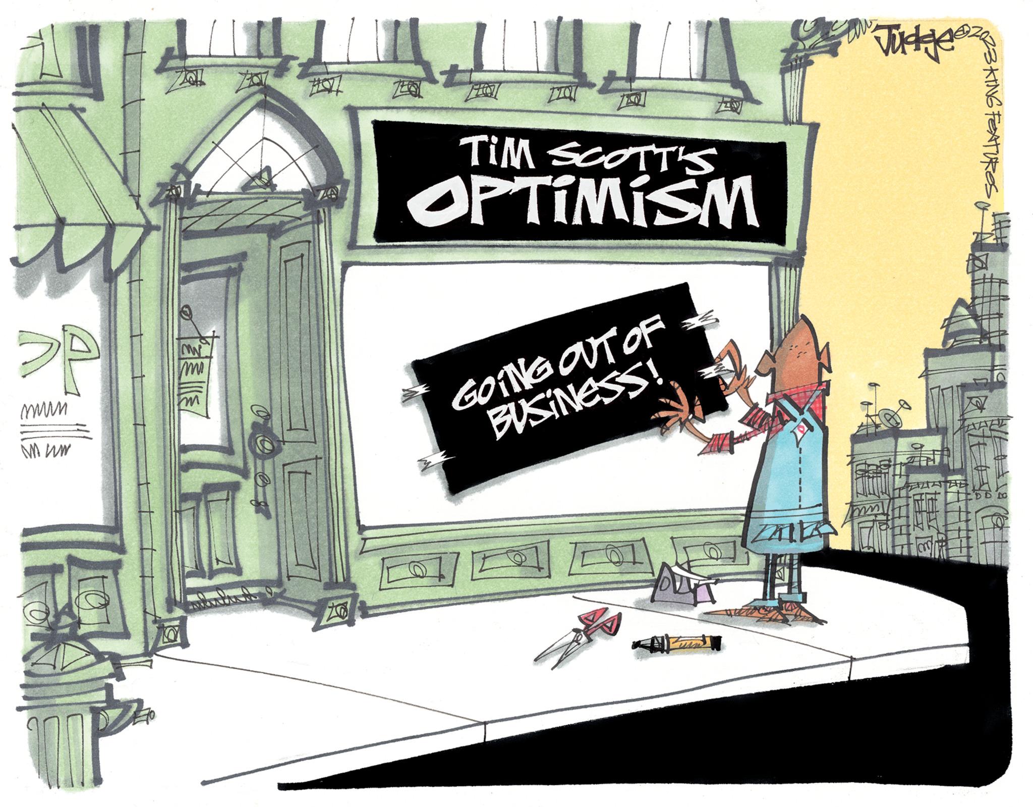 Advertising OCR: PP mun Muw m m m ARNA #07 ZA ZO Fig TIC TIM SCOTT'S OPTIMISM GOING OUT OF BUSINESS! AUT Judges KING FEATURES AZE PP mun Muw m m m ARNA # 07 ZA ZO Fig TIC TIM SCOTT'S OPTIMISM GOING OUT OF BUSINESS ! AUT Judges KING FEATURES AZE