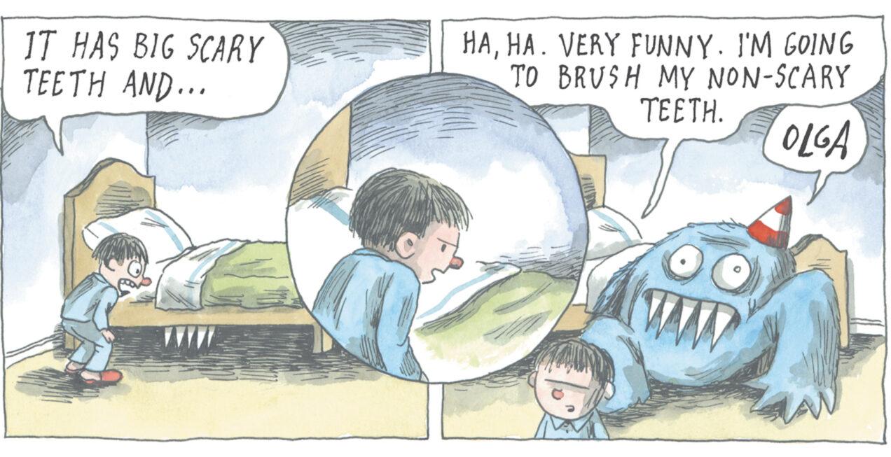 Art OCR: IT HAS BIG SCARY TEETH AND... HAHA. VERY FUNNY. I'M GOING TO BRUSH MY NON-SCARY TEETH. OLGA TAD IT HAS BIG SCARY TEETH AND ... HAHA . VERY FUNNY . I'M GOING TO BRUSH MY NON - SCARY TEETH . OLGA TAD