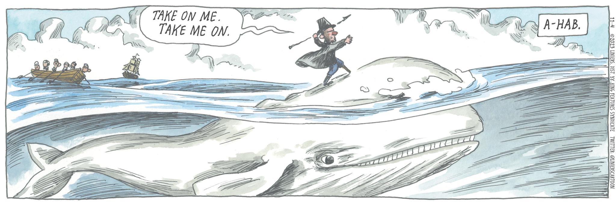 Wind wave OCR: 11-4 2023 LINIERSDIST. BY KING FEATURES SYNDICATE TWITTER: @LINIERS CARTOON A-HAB. TAKE ON ME. TAKE ME ON. 11-4 2023 LINIERSDIST . BY KING FEATURES SYNDICATE TWITTER : @LINIERS CARTOON A - HAB . TAKE ON ME . TAKE ME ON .