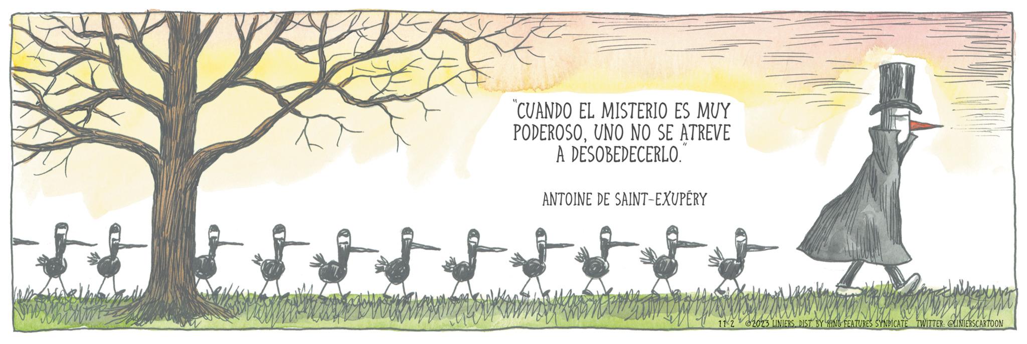 Vegetation OCR: "1 "CUANDO EL MISTERIO ES MUY PODEROSOUNO NO SE ATREVE A DESOBEDECERLO." ANTOINE DE SAINT-EXUPÉRY 11-2 2023 LINIERSDIST. BY KING FEATURES SYNDICATE TWITTER: @LINIERSCARTOON " 1 " CUANDO EL MISTERIO ES MUY PODEROSOUNO NO SE ATREVE A DESOBEDECERLO . " ANTOINE DE SAINT - EXUPÉRY 11-2 2023 LINIERSDIST . BY KING FEATURES SYNDICATE TWITTER : @LINIERSCARTOON