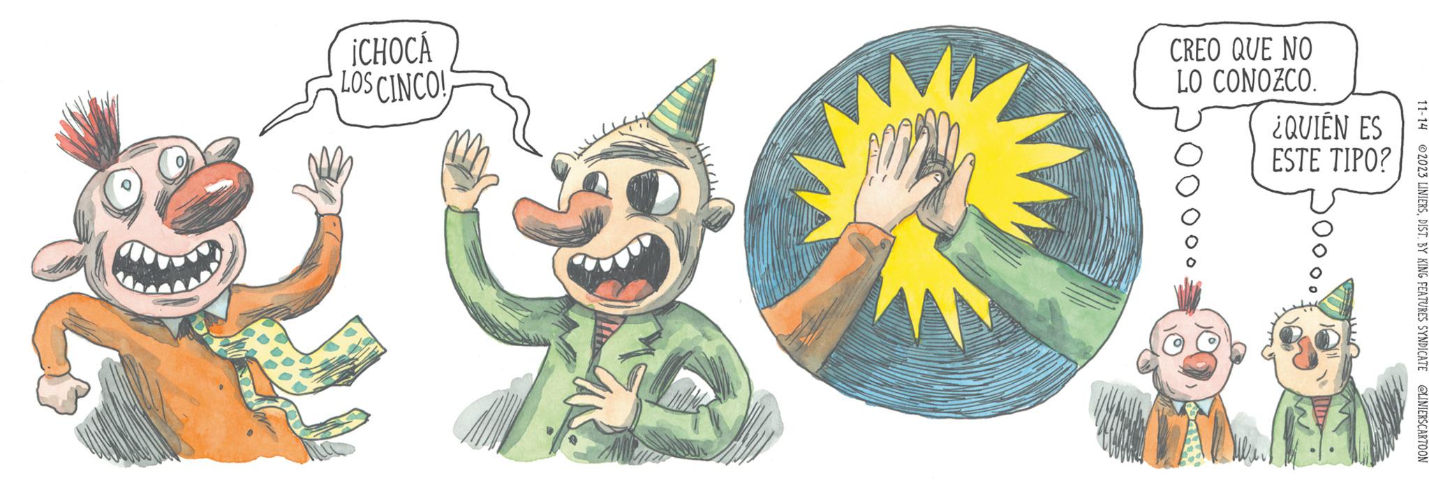 Happy OCR: CARARA ICHOCA LOS CINCO! CREO QUE NO LO CONOZCO. 000 ¿QUIÉN ES ESTE TIPO? 00. 11-14 2023 LINIERSDIST. BY KING FEATURES SYNDICATE @LINIERSCARTOON CARARA ICHOCA LOS CINCO ! CREO QUE NO LO CONOZCO . 000 ¿ QUIÉN ES ESTE TIPO ? 00 . 11-14 2023 LINIERSDIST . BY KING FEATURES SYNDICATE @LINIERSCARTOON