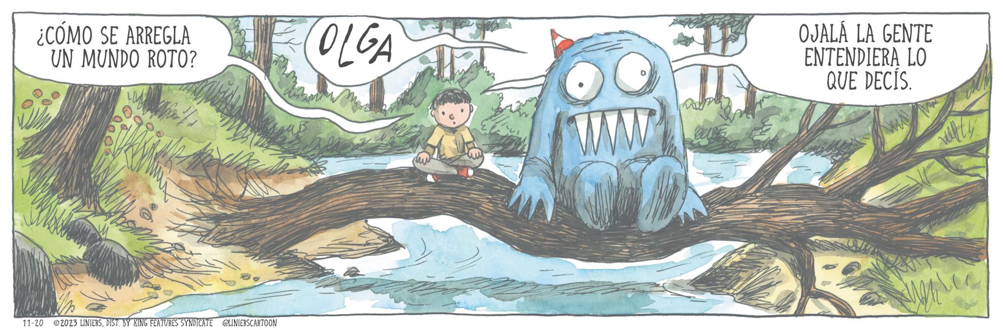 Tree OCR: ¿CÓMO SE ARREGLA UN MUNDO ROTO? Mon 11-20 2023 LINIERSDIST. BY KING FEATURES SYNDICATE @LINIERSCARTOON OLGA OJALÁ LA GENTE ENTENDIERA LO QUE DECÍS. ¿ CÓMO SE ARREGLA UN MUNDO ROTO ? Mon 11-20 2023 LINIERSDIST . BY KING FEATURES SYNDICATE @LINIERSCARTOON OLGA OJALÁ LA GENTE ENTENDIERA LO QUE DECÍS .