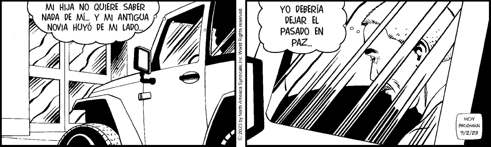 Elbow OCR: MI HIJA NO QUIERE SABER NADA DE MÍ... Y MI ANTIGUA NOVIA HUYÓ DE MI LADO... YO DEBERÍA DEJAR EL PASADO EN PAZ... MOY BRIGMAN 11/2/23 MI HIJA NO QUIERE SABER NADA DE MÍ ... Y MI ANTIGUA NOVIA HUYÓ DE MI LADO ... YO DEBERÍA DEJAR EL PASADO EN PAZ ... MOY BRIGMAN 11/2/23