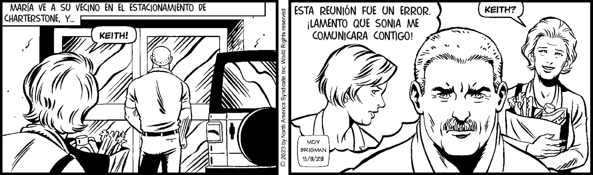Monochrome OCR: MARÍA VE A SU VECINO EN EL ESTACIONAMIENTO DE CHARTERSTONEY... ESTA REUNIÓN FUE UN ERROR. ¡LAMENTO QUE SONIA ME KEITH! KEITH? COMUNICARA CONTIGO! bucges 420 ??? BRIGMAN 11/3/23 MARÍA VE A SU VECINO EN EL ESTACIONAMIENTO DE CHARTERSTONEY ... ESTA REUNIÓN FUE UN ERROR . ¡ LAMENTO QUE SONIA ME KEITH ! KEITH ? COMUNICARA CONTIGO ! bucges 420 ??? BRIGMAN 11/3/23
