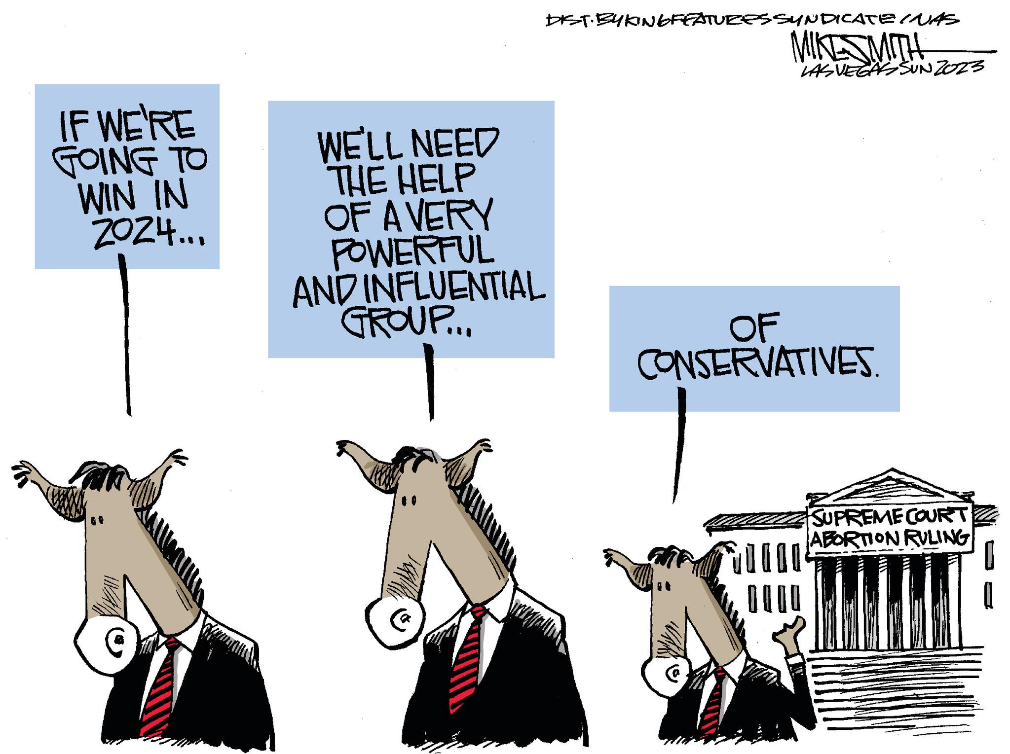 Sharing OCR: IF WE'RE GOING TO WIN IN ZOZ4... WE'LL NEED THE HELP OF A VERY POWERFUL AND INFLUENTIAL GROUP... | ?? ?? ????? DIST. BYKING FEATURES SYNDICATE (NAS MIKESMITH LAS VEGAS SUN2023 OF CONSERVATIVES. SUPREME COURT ABORTION RULING ? IF WE'RE GOING TO WIN IN ZOZ4 ... WE'LL NEED THE HELP OF A VERY POWERFUL AND INFLUENTIAL GROUP ... | ?? ?? ????? DIST . BYKING FEATURES SYNDICATE ( NAS MIKESMITH LAS VEGAS SUN2023 OF CONSERVATIVES . SUPREME COURT ABORTION RULING ?