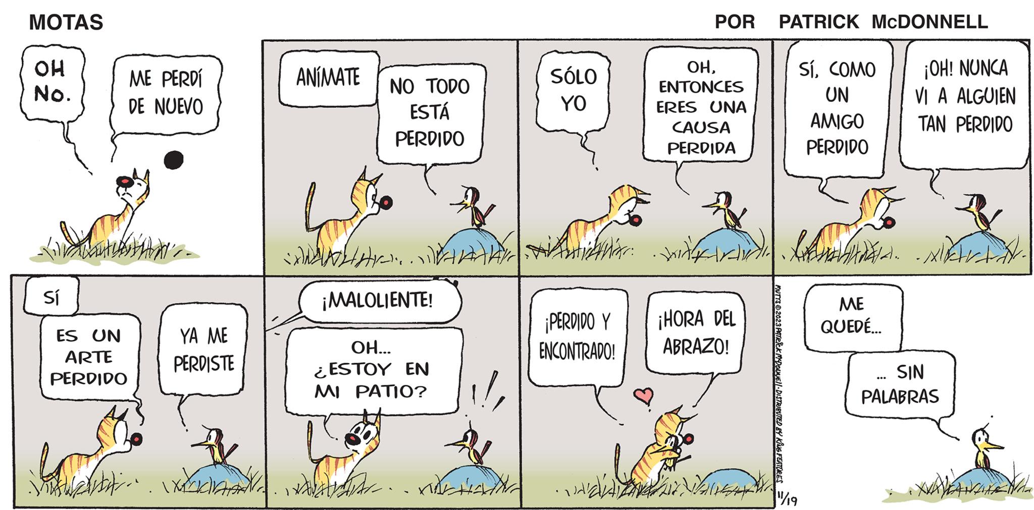 Font OCR: MOTAS OH No. Sí ES UN ARTE PERDIDO ME PERDÍ DE NUEVO Lo YA ME PERDISTE & Aukti... odno ANÍMATE NO TODO ESTÁ PERDIDO Gust )?? PARAAY ¡MALOLIENTE! OH... ESTOY EN MI PATIO? !!Al der Karta SÓLO YO POR ¡PERDIDO Y ENCONTRADO! ??ENTONCES ERES UNA CAUSA PERDIDA Antica mar thitheat ¡HORA DEL ABRAZO! PATRICK MCDONNELL wird. ME QUEDÉ... A Man SíCOMO UN AMIGO PERDIDO MUTTS?2023 ¡OH! NUNCA VI A ALGUIEN TAN PERDIDO SIN PALABRAS WAYANG NA MOTAS OH No. Sí ES UN ARTE PERDIDO ME PERDÍ DE NUEVO Lo YA ME PERDISTE & Aukti ... odno ANÍMATE NO TODO ESTÁ PERDIDO Gust ) ?? PARAAY ¡ MALOLIENTE ! OH ... ESTOY EN MI PATIO ? !!Al der Karta SÓLO YO POR ¡ PERDIDO Y ENCONTRADO ! ??ENTONCES ERES UNA CAUSA PERDIDA Antica mar thitheat ¡ HORA DEL ABRAZO ! PATRICK MCDONNELL wird . ME QUEDÉ ... A Man SíCOMO UN AMIGO PERDIDO MUTTS?2023 ¡ OH ! NUNCA VI A ALGUIEN TAN PERDIDO SIN PALABRAS WAYANG NA