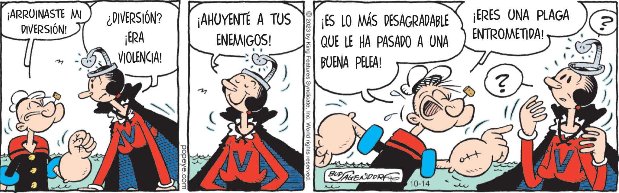 Fictional character OCR: ¡ARRUINASTE MI DIVERSIÓN! (B ¿DIVERSIÓN? ¡ERA VIOLENCIA! popeye.com ¡AHUYENTÉ A TUS ENEMIGOS! © 2023 by King Features SyndicateInc. World rights reserved. ¡ES LO MÁS DESAGRADABLE QUE LE HA PASADO A UNA BUENA PELEA! Juven BUD/AGENDORE u 10-14 ¡ERES UNA PLAGA ENTROMETIDA! ? V ¡ ARRUINASTE MI DIVERSIÓN ! ( B ¿ DIVERSIÓN ? ¡ ERA VIOLENCIA ! popeye.com ¡ AHUYENTÉ A TUS ENEMIGOS ! © 2023 by King Features SyndicateInc. World rights reserved . ¡ ES LO MÁS DESAGRADABLE QUE LE HA PASADO A UNA BUENA PELEA ! Juven BUD / AGENDORE u 10-14 ¡ ERES UNA PLAGA ENTROMETIDA ! ? V