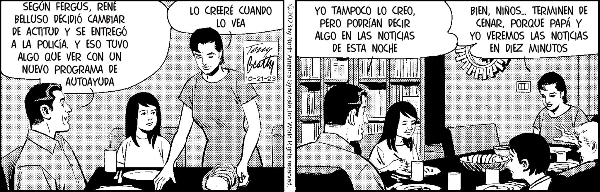 Parallel OCR: SEGÚN FERGUSRENÉ BELLUSO DECIDIÓ CAMBIAR DE ACTITUD Y SE ENTREGÓ A LA POLICÍA. Y ESO TUVO ALGO QUE VER CON UN NUEVO PROGRAMA DE AUTOAYUDA LO CREERÉ CUANDO LO VEA Beatly 10-21 2023 by North America SyndicateInc. World Rights reserved. AAAAAAAAAAAAAA YO TAMPOCO LO CREOPERO PODRÍAN DECIR ALGO EN LAS NOTICIAS DE ESTA NOCHE BIENNIÑOS... TERMINEN DE CENARPORQUE PAPÁ Y YO VEREMOS LAS NOTICIAS EN DIEZ MINUTOS SEGÚN FERGUSRENÉ BELLUSO DECIDIÓ CAMBIAR DE ACTITUD Y SE ENTREGÓ A LA POLICÍA . Y ESO TUVO ALGO QUE VER CON UN NUEVO PROGRAMA DE AUTOAYUDA LO CREERÉ CUANDO LO VEA Beatly 10-21 2023 by North America SyndicateInc. World Rights reserved . AAAAAAAAAAAAAA YO TAMPOCO LO CREOPERO PODRÍAN DECIR ALGO EN LAS NOTICIAS DE ESTA NOCHE BIENNIÑOS ... TERMINEN DE CENARPORQUE PAPÁ Y YO VEREMOS LAS NOTICIAS EN DIEZ MINUTOS