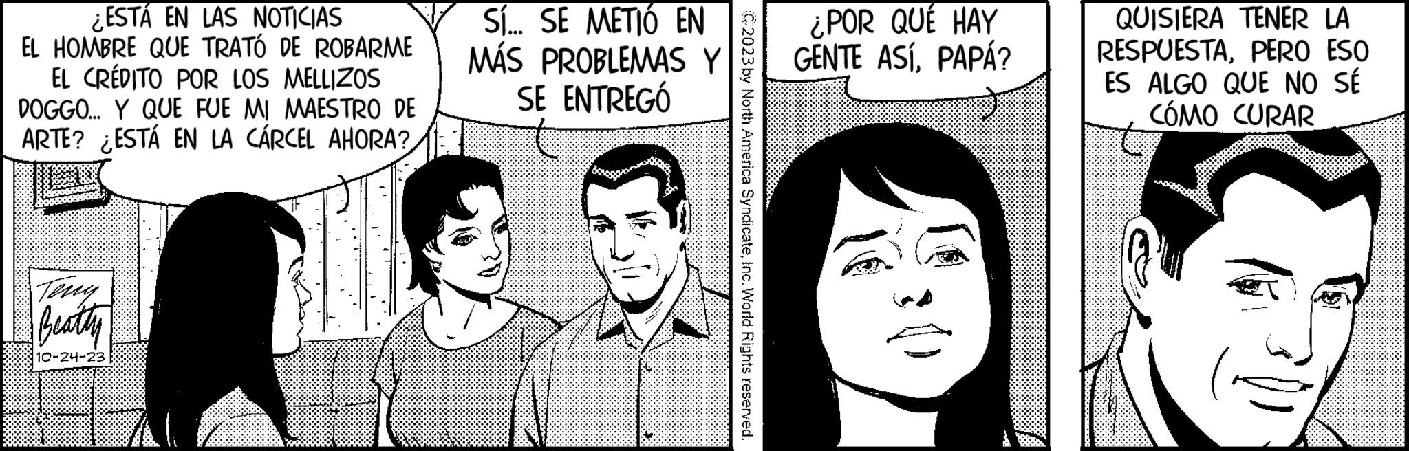 Organism OCR: ¿ESTA EN LAS NOTICIAS EL HOMBRE QUE TRATÓ DE ROBARME EL CRÉDITO POR LOS MELLIZOS DOGGO... Y QUE FUE MI MAESTRO DE ARTE? ESTÁ EN LA CÁRCEL AHORA? Beatty S SÍ... SE METIÓ EN MÁS PROBLEMAS Y SE ENTREGÓ C2023 by North America SyndicateInc. World Rights reserved. ¿POR QUÉ HAY GENTE ASÍPAPÁ? QUISIERA TENER LA RESPUESTAPERO ESO ES ALGO QUE NO SÉ CÓMO CURAR ¿ ESTA EN LAS NOTICIAS EL HOMBRE QUE TRATÓ DE ROBARME EL CRÉDITO POR LOS MELLIZOS DOGGO ... Y QUE FUE MI MAESTRO DE ARTE ? ESTÁ EN LA CÁRCEL AHORA ? Beatty S SÍ ... SE METIÓ EN MÁS PROBLEMAS Y SE ENTREGÓ C2023 by North America SyndicateInc. World Rights reserved . ¿ POR QUÉ HAY GENTE ASÍPAPÁ ? QUISIERA TENER LA RESPUESTAPERO ESO ES ALGO QUE NO SÉ CÓMO CURAR