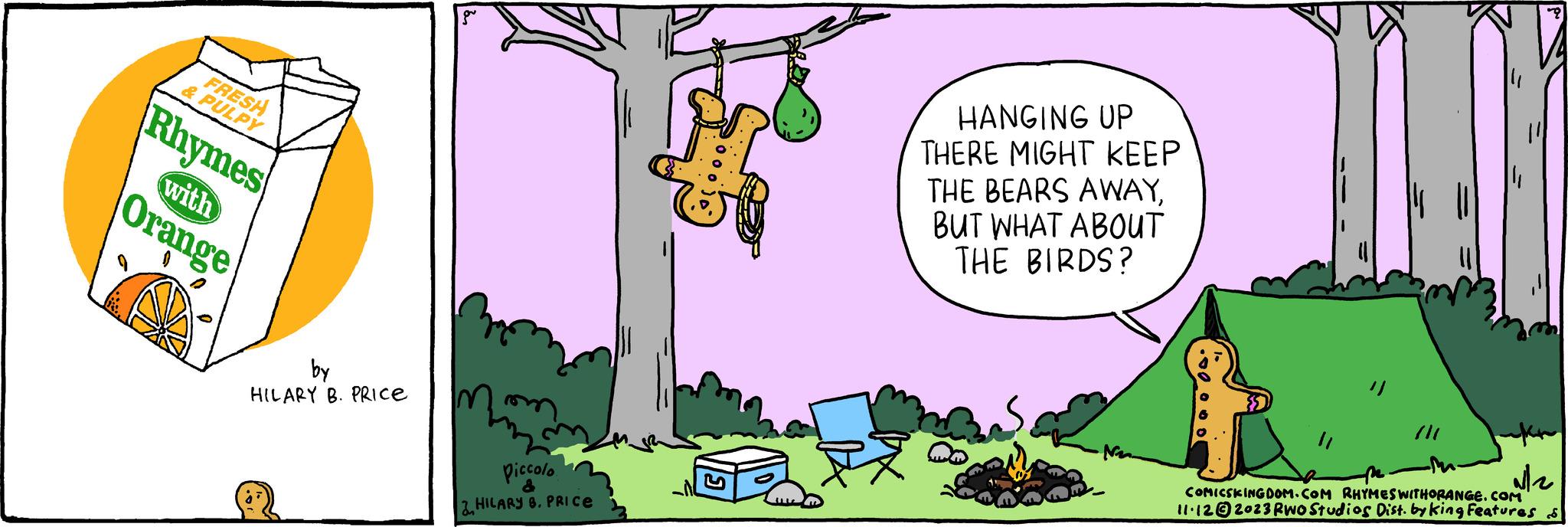 Rectangle OCR: FRESH & PULPY Rhymes with Orange by HILARY B. PRICE piccolo & 2HILARY B. PRICE HANGING UP THERE MIGHT KEEP THE BEARS AWAYBUT WHAT ABOUT THE BIRDS? alz COMICSKINGDOM.COM RHYMESWITHORANGE.COM 11-12 2023 Rwo Studios Dist. by king Features s FRESH & PULPY Rhymes with Orange by HILARY B. PRICE piccolo & 2HILARY B. PRICE HANGING UP THERE MIGHT KEEP THE BEARS AWAYBUT WHAT ABOUT THE BIRDS ? alz COMICSKINGDOM.COM RHYMESWITHORANGE.COM 11-12 2023 Rwo Studios Dist . by king Features s