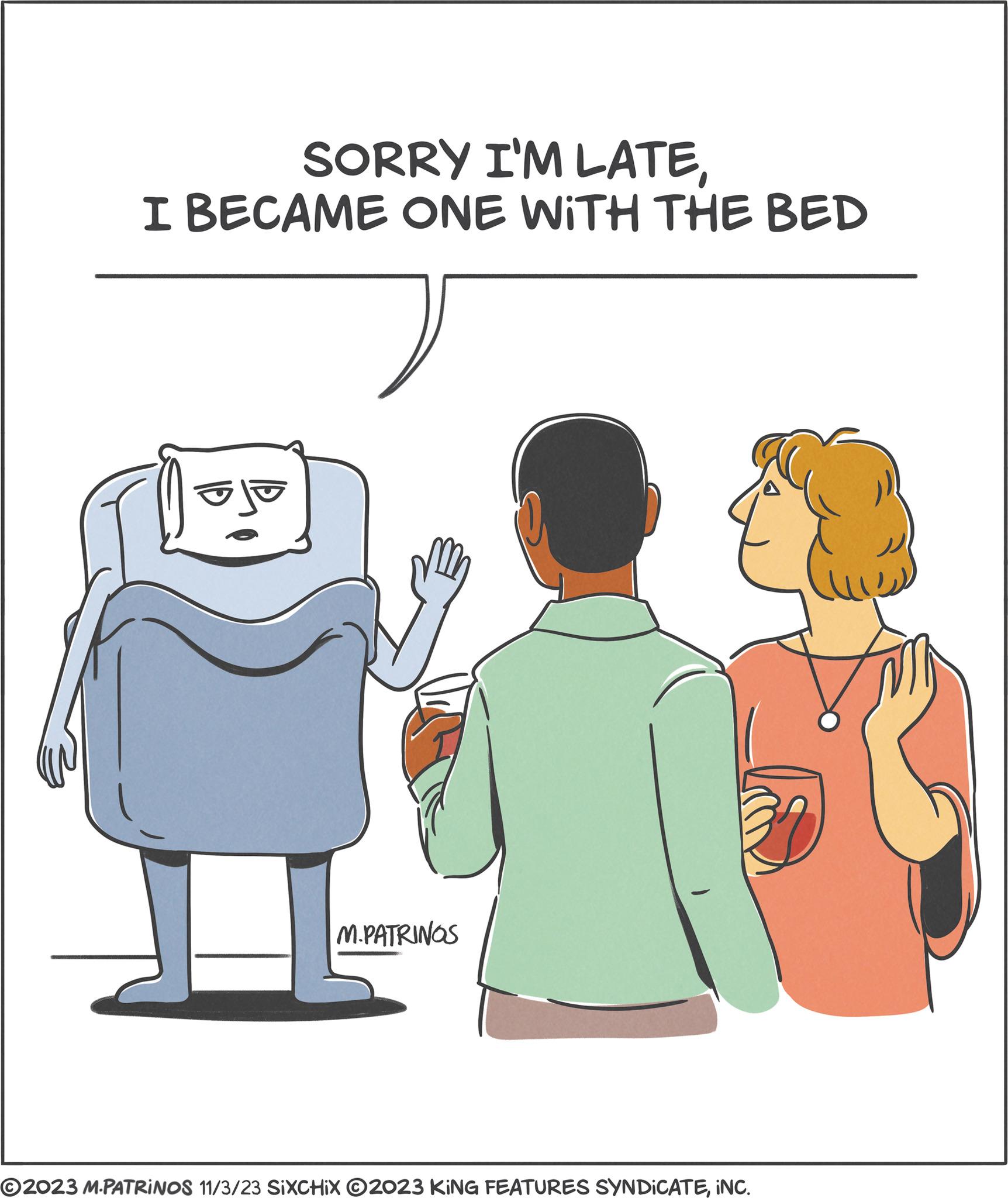 Illustration OCR: SORRY I'M LATEI BECAME ONE WITH THE BED M.PATRINGS ?2023 M.PATRINOS 11/3/23 SIXCHIX 2023 KING FEATURES SYNDICATEINC. SORRY I'M LATEI BECAME ONE WITH THE BED M.PATRINGS ?2023 M.PATRINOS 11/3/23 SIXCHIX 2023 KING FEATURES SYNDICATEINC .
