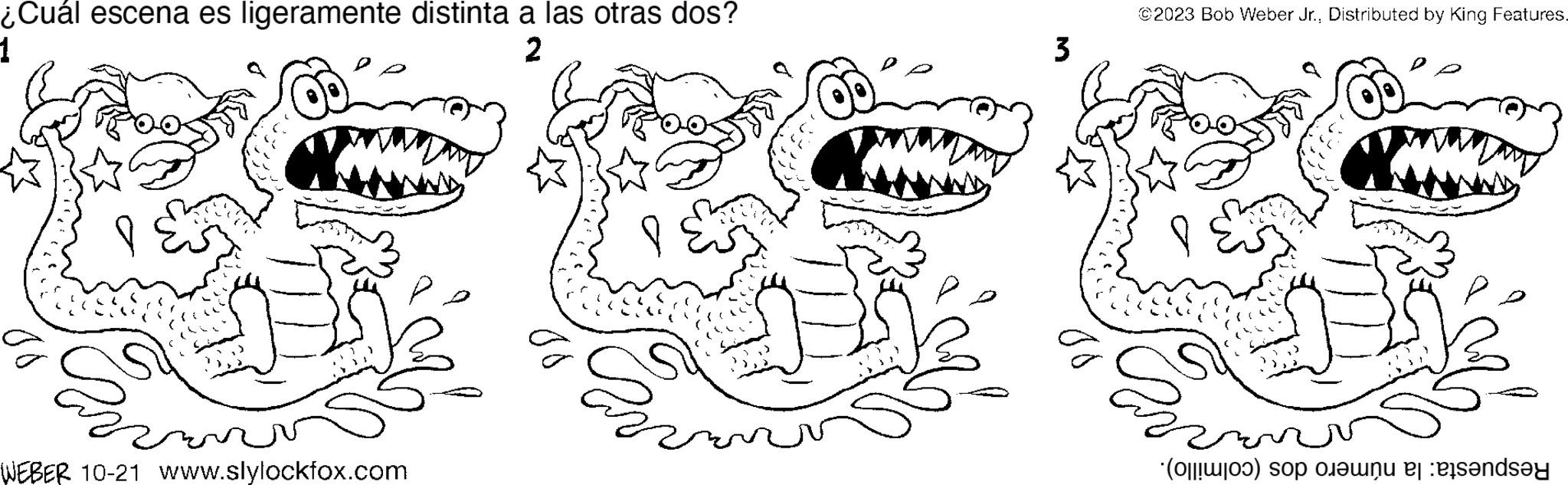 Line art OCR: ¿Cuál escena es ligeramente distinta a las otras dos? 1 2 WEBER 10-21 www.slylockfox.com E e 3 ©2023 Bob Weber Jr.Distributed by King Features. () soojawnu er es?nds?y ¿ Cuál escena es ligeramente distinta a las otras dos ? 1 2 WEBER 10-21 www.slylockfox.com E e 3 © 2023 Bob Weber Jr.Distributed by King Features . ( ) soojawnu er es?nds?y
