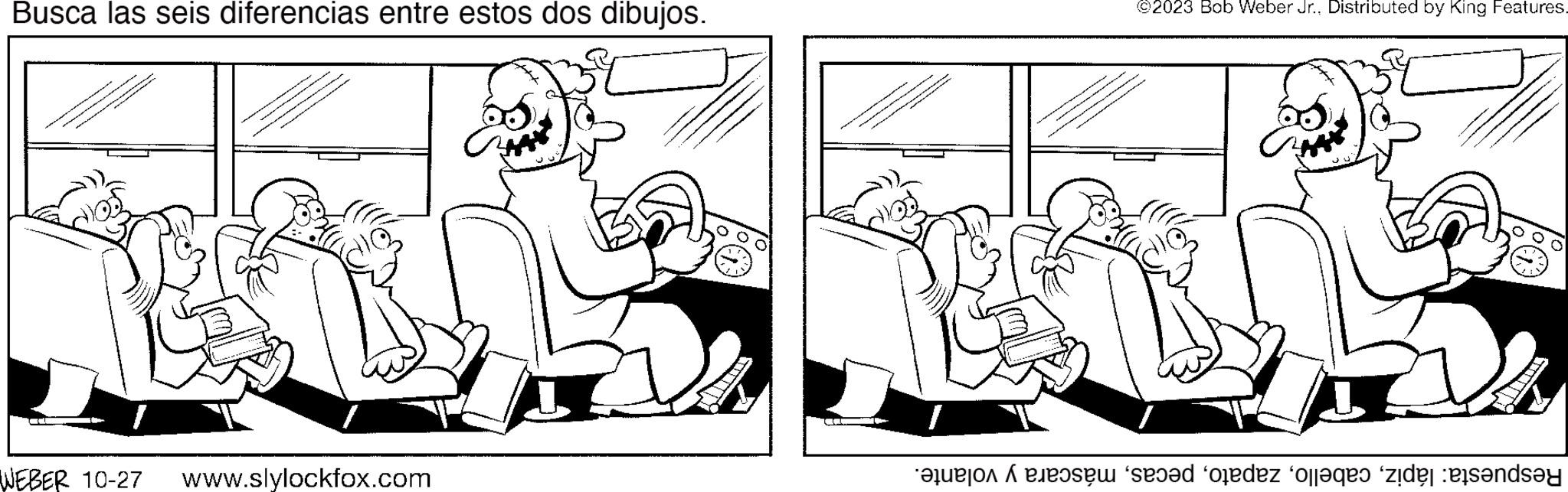 Illustration OCR: Busca las seis diferencias entre estos dos dibujos. WEBER 10-27 www.slylockfox.com ^ ©2023 Bob Weber Jr.. Distributed by King Features. a sad ordez olaqe zde tande Busca las seis diferencias entre estos dos dibujos . WEBER 10-27 www.slylockfox.com ^ © 2023 Bob Weber Jr .. Distributed by King Features . a sad ordez olaqe zde tande