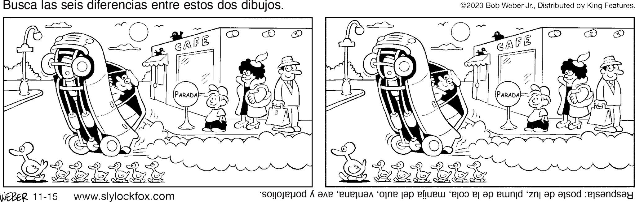 Sharing OCR: Busca las seis diferencias entre estos dos dibujos. CAFE WEBER 11-15 www.slylockfox.com PARADA ©2023 Bob Weber Jr.Distributed by King Features. CAFE PARADA & solo me cuerd?n ‘orne jap e?te es el op een and person and Busca las seis diferencias entre estos dos dibujos . CAFE WEBER 11-15 www.slylockfox.com PARADA © 2023 Bob Weber Jr.Distributed by King Features . CAFE PARADA & solo me cuerd?n ‘ orne jap e?te es el op een and person and