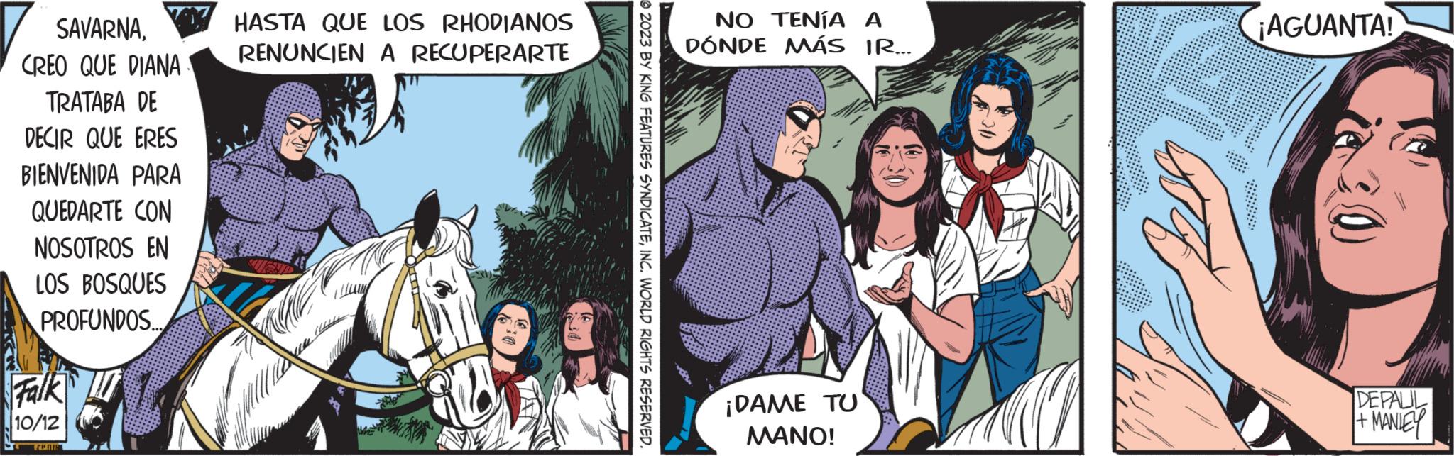 Comic book OCR: SAVARNACREO QUE DIANA TRATABA DE DECIR QUE ERES BIENVENIDA PARA QUEDARTE CON NOSOTROS EN LOS BOSQUES PROFUNDOS... Falk 10/12 TRAIN HASTA QUE LOS RHODIANOS RENUNCIEN A RECUPERARTE NO TENÍA A DÓNDE MÁS IR... ¡DAME TU MANO! ¡AGUANTA! DEPALIL + MANIEY SAVARNACREO QUE DIANA TRATABA DE DECIR QUE ERES BIENVENIDA PARA QUEDARTE CON NOSOTROS EN LOS BOSQUES PROFUNDOS ... Falk 10/12 TRAIN HASTA QUE LOS RHODIANOS RENUNCIEN A RECUPERARTE NO TENÍA A DÓNDE MÁS IR ... ¡ DAME TU MANO ! ¡ AGUANTA ! DEPALIL + MANIEY
