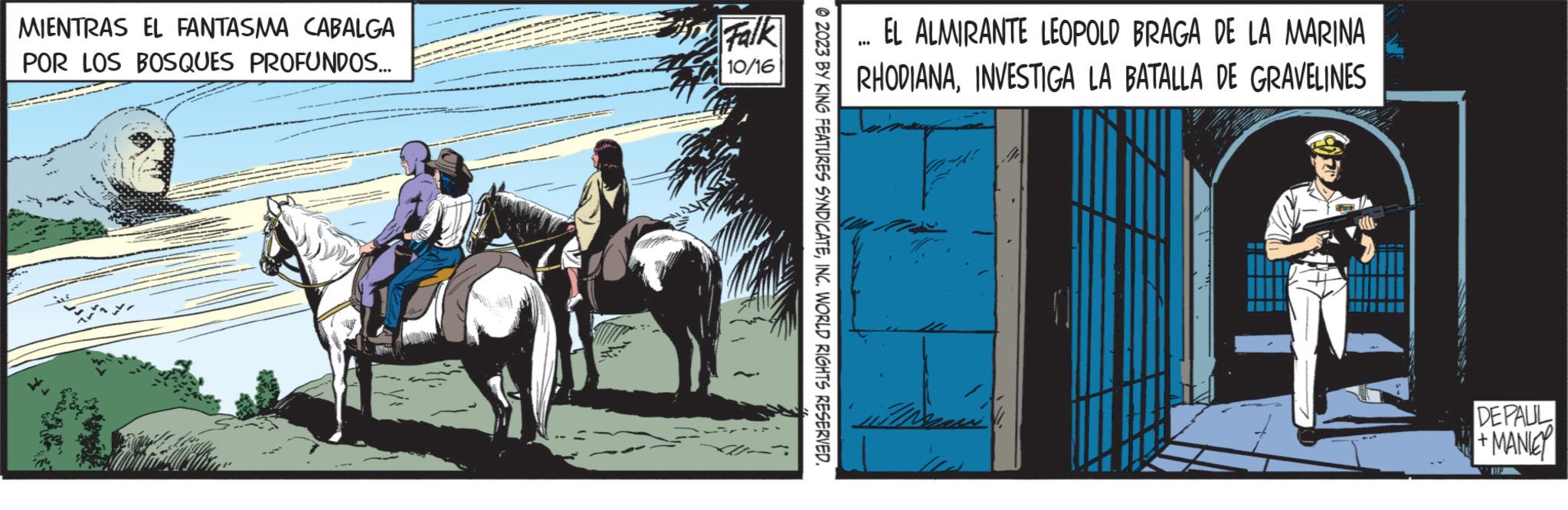 Rein OCR: MIENTRAS EL FANTASMA CABALGA POR LOS BOSQUES PROFUNDOS... Falk 10/16 © 2023 BY KING FEATURES SYNDICATEINC. WORLD RIGHTS RESERVED. EL ALMIRANTE LEOPOLD BRAGA DE LA MARINA RHODIANAINVESTIGA LA BATALLA DE GRAVELINES 4 DEPAUL +MANIE THE MIENTRAS EL FANTASMA CABALGA POR LOS BOSQUES PROFUNDOS ... Falk 10/16 © 2023 BY KING FEATURES SYNDICATEINC . WORLD RIGHTS RESERVED . EL ALMIRANTE LEOPOLD BRAGA DE LA MARINA RHODIANAINVESTIGA LA BATALLA DE GRAVELINES 4 DEPAUL + MANIE THE