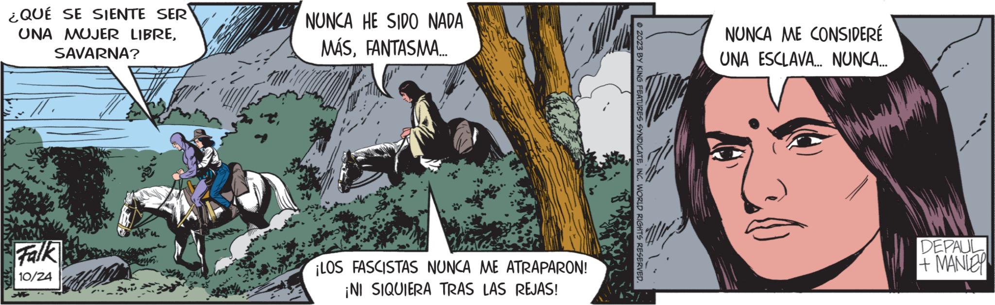 Fiction OCR: ¿QUÉ SE SIENTE SER UNA MUJER LIBRESAVARNA? MATTER //. Falk 10/24 aku NUNCA HE SIDO NADA MÁSFANTASMA.... ¡LOS FASCISTAS NUNCA ME ATRAPARON! ¡NI SIQUIERA TRAS LAS REJAS! 2023 BY KING FEATURES SYNDICATEINC. WORLD RIGHTS RESERVED. NUNCA ME CONSIDERÉ UNA ESCLAVA... NUNCA... DEPAUL + MANDE ¿ QUÉ SE SIENTE SER UNA MUJER LIBRESAVARNA ? MATTER // . Falk 10/24 aku NUNCA HE SIDO NADA MÁSFANTASMA .... ¡ LOS FASCISTAS NUNCA ME ATRAPARON ! ¡ NI SIQUIERA TRAS LAS REJAS ! 2023 BY KING FEATURES SYNDICATEINC . WORLD RIGHTS RESERVED . NUNCA ME CONSIDERÉ UNA ESCLAVA ... NUNCA ... DEPAUL + MANDE