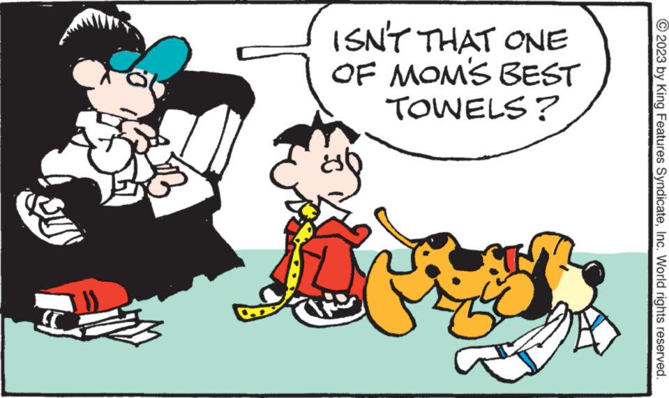 Gesture OCR: © 2023 by King Features SyndicateInc. World rights reserved. BEST ISN'T THAT ONE OF MOM'S TOWELS? 1) © 2023 by King Features SyndicateInc. World rights reserved . BEST ISN'T THAT ONE OF MOM'S TOWELS ? 1 )