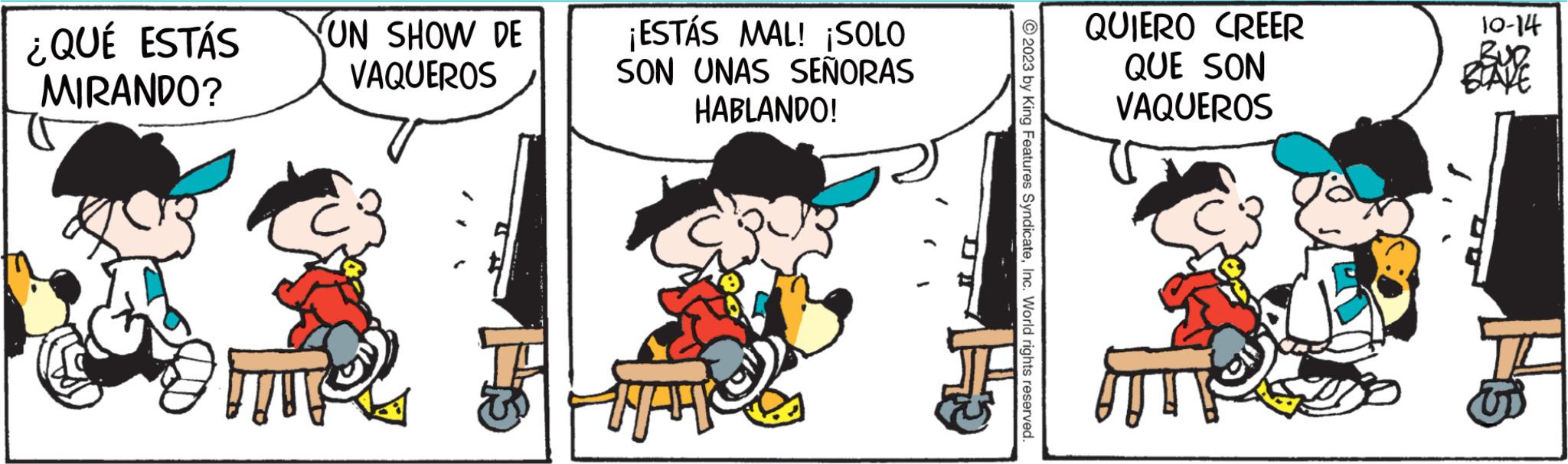 Illustration OCR: ¿QUÉ ESTÁS MIRANDO? UN SHOW DE VAQUEROS ¡ESTÁS MAL! ¡SOLO SON UNAS SEÑORAS HABLANDO! TAT QUIERO CREER QUE SON VAQUEROS 10-14 ¿ QUÉ ESTÁS MIRANDO ? UN SHOW DE VAQUEROS ¡ ESTÁS MAL ! ¡ SOLO SON UNAS SEÑORAS HABLANDO ! TAT QUIERO CREER QUE SON VAQUEROS 10-14