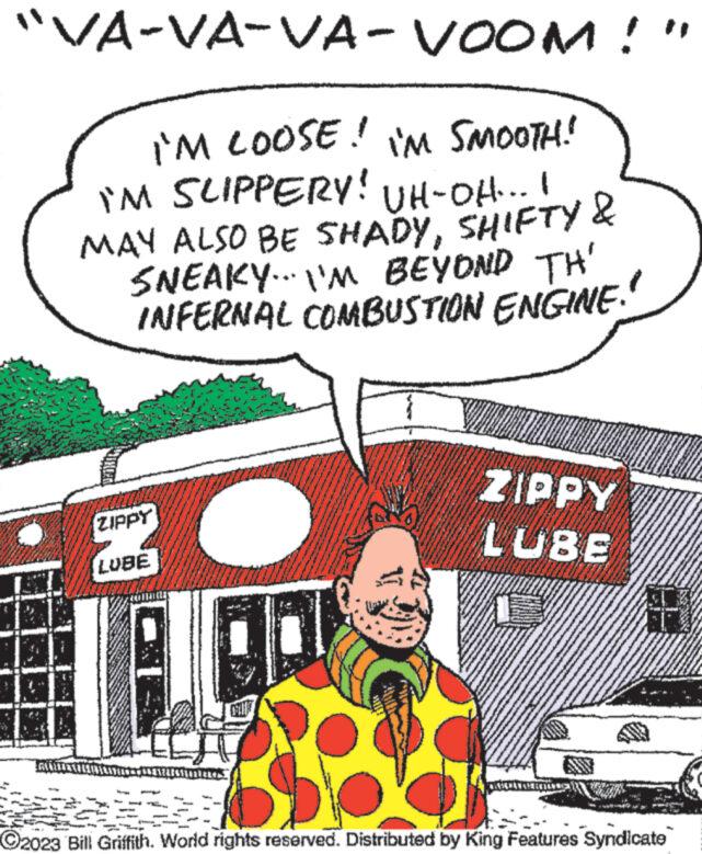 Line OCR: "VA-VA-VA-VOOM! I'M LOOSE! I'M SMOOTH! I'M SLIPPERY! UH-OH...! MAY ALSO BE SHADYSHIFTY & SNEAKY... I'M BEYOND TH' INFERNAL COMBUSTION ENGINE. ZIPPY LUBE Tam P W —— - - SAVE 17 ZIPPY LUBE LLAMARAN AND THE Expo ('stat ?2023 Bill Griffith. World rights reserved. Distributed by King Features Syndicate w " VA - VA - VA - VOOM ! I'M LOOSE ! I'M SMOOTH ! I'M SLIPPERY ! UH - OH ... ! MAY ALSO BE SHADYSHIFTY & SNEAKY ... I'M BEYOND TH ' INFERNAL COMBUSTION ENGINE . ZIPPY LUBE Tam P W —— - - SAVE 17 ZIPPY LUBE LLAMARAN AND THE Expo ( ' stat ?2023 Bill Griffith . World rights reserved . Distributed by King Features Syndicate w