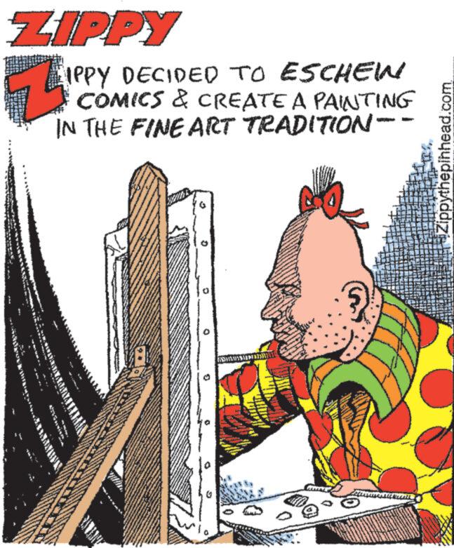 Happy OCR: ZIPPY IPPY DECIDED TO ESCHEW COMICS & CREATE A PAINTING IN THE FINE ART TRADITION- www www. 422 W www. FAM COST A Zippythepinhead.com. ZIPPY IPPY DECIDED TO ESCHEW COMICS & CREATE A PAINTING IN THE FINE ART TRADITION www www . 422 W www . FAM COST A Zippythepinhead.com .